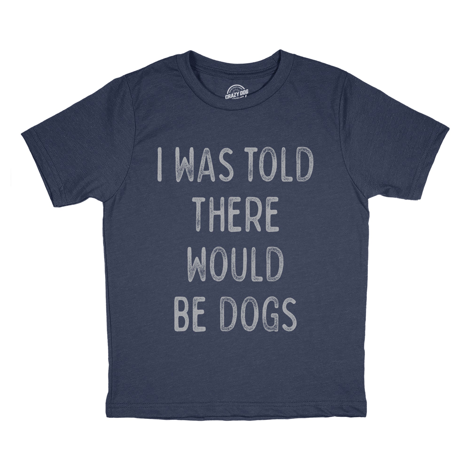 I Was Told There Would Be Dogs Youth T Shirt