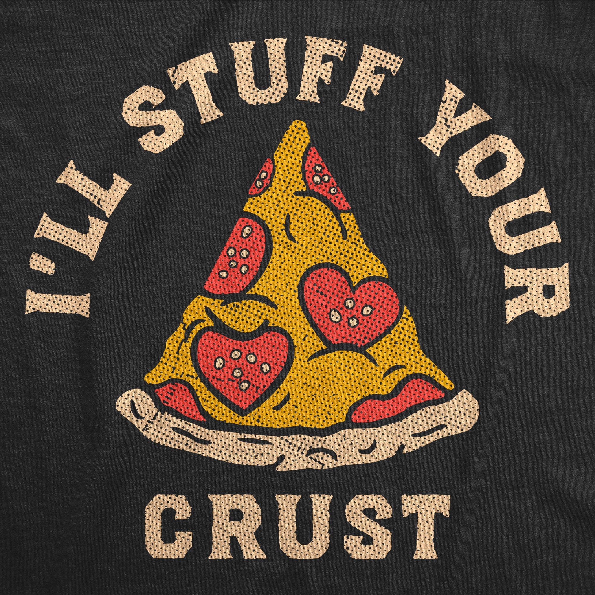 Ill Stuff Your Crust Men's T Shirt