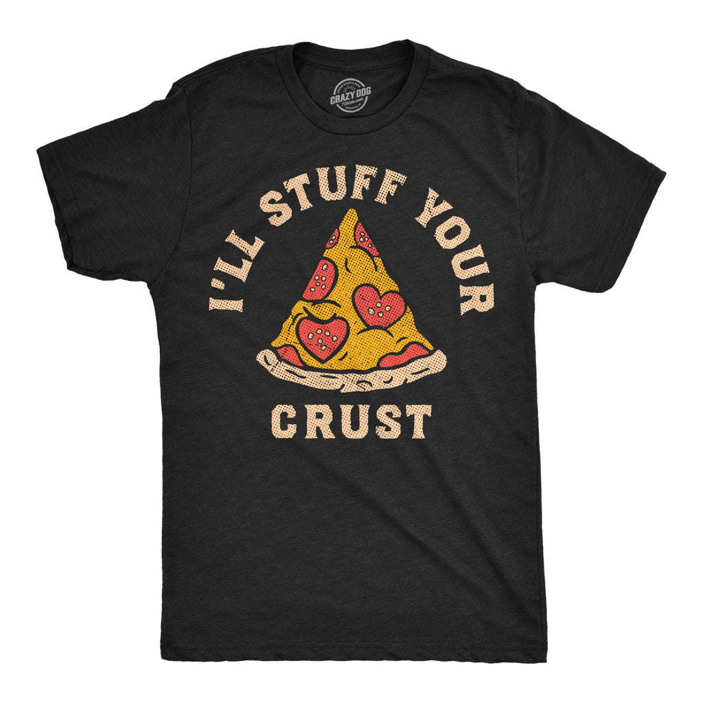 Ill Stuff Your Crust Men's T Shirt