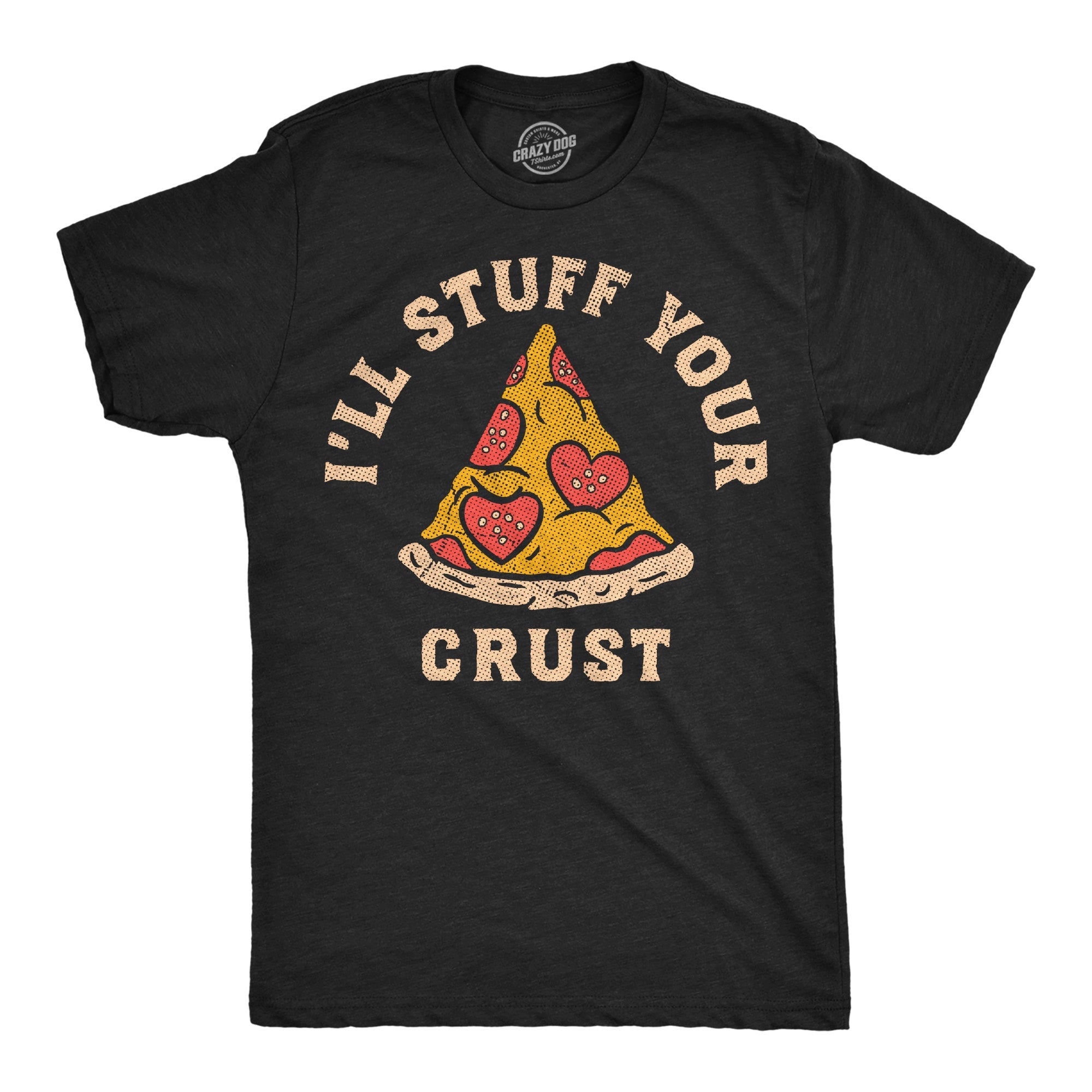 Ill Stuff Your Crust Men's T Shirt