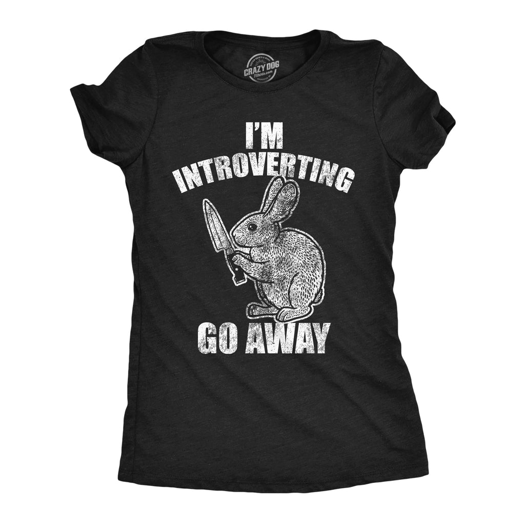 Im Introverting Go Away Women's T Shirt