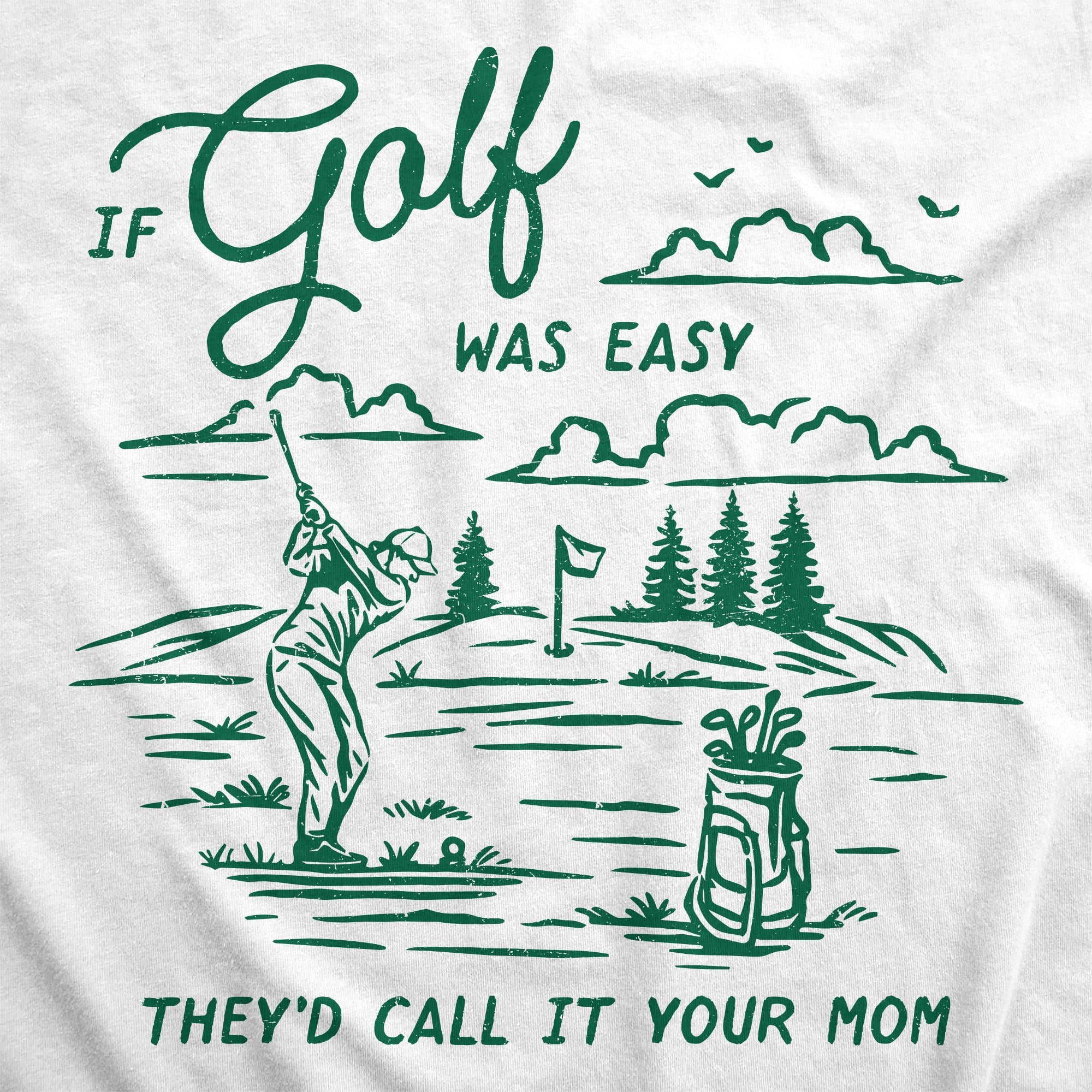 If Golf Was Easy Theyd Call It Your Mom Men's T Shirt