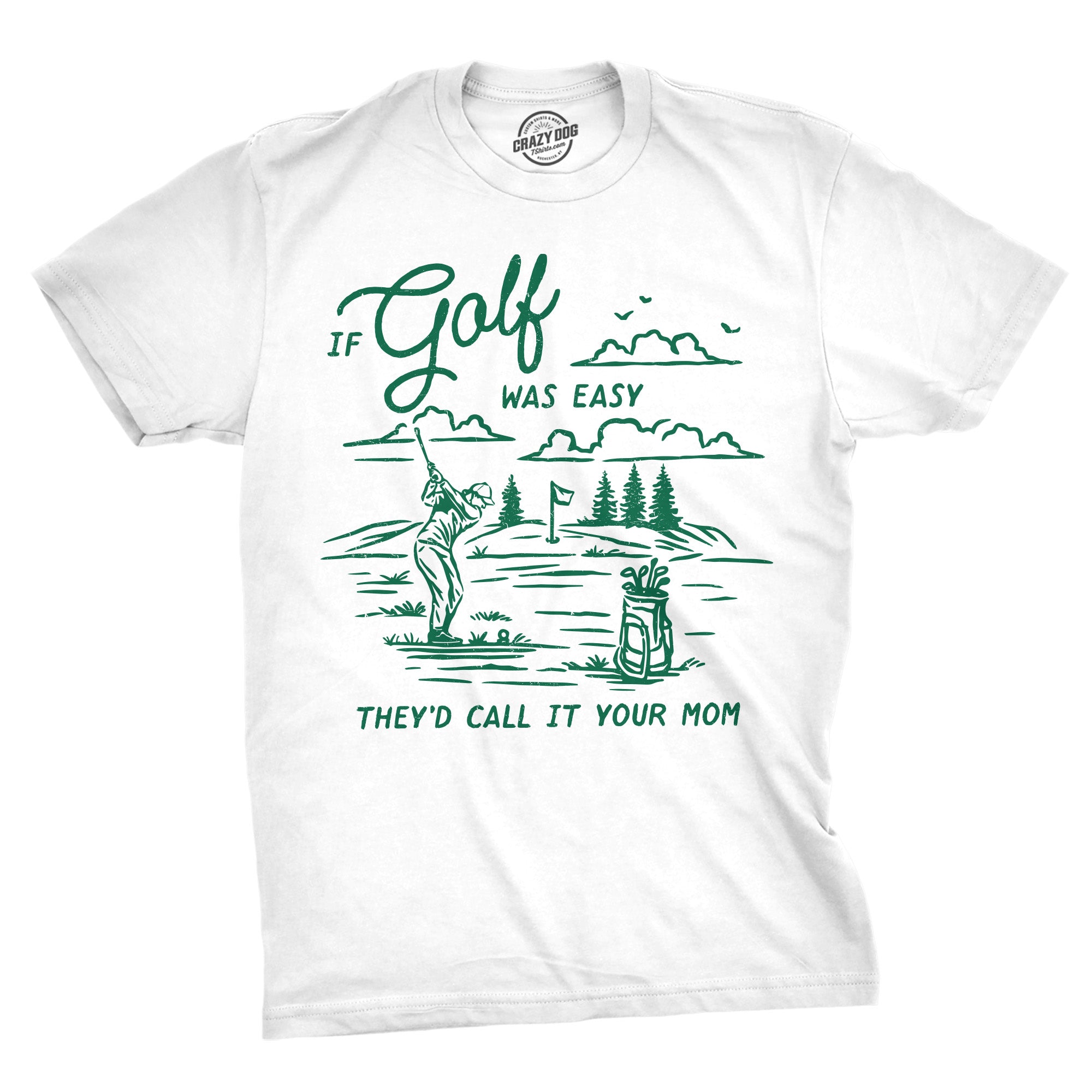 If Golf Was Easy Theyd Call It Your Mom Men's T Shirt