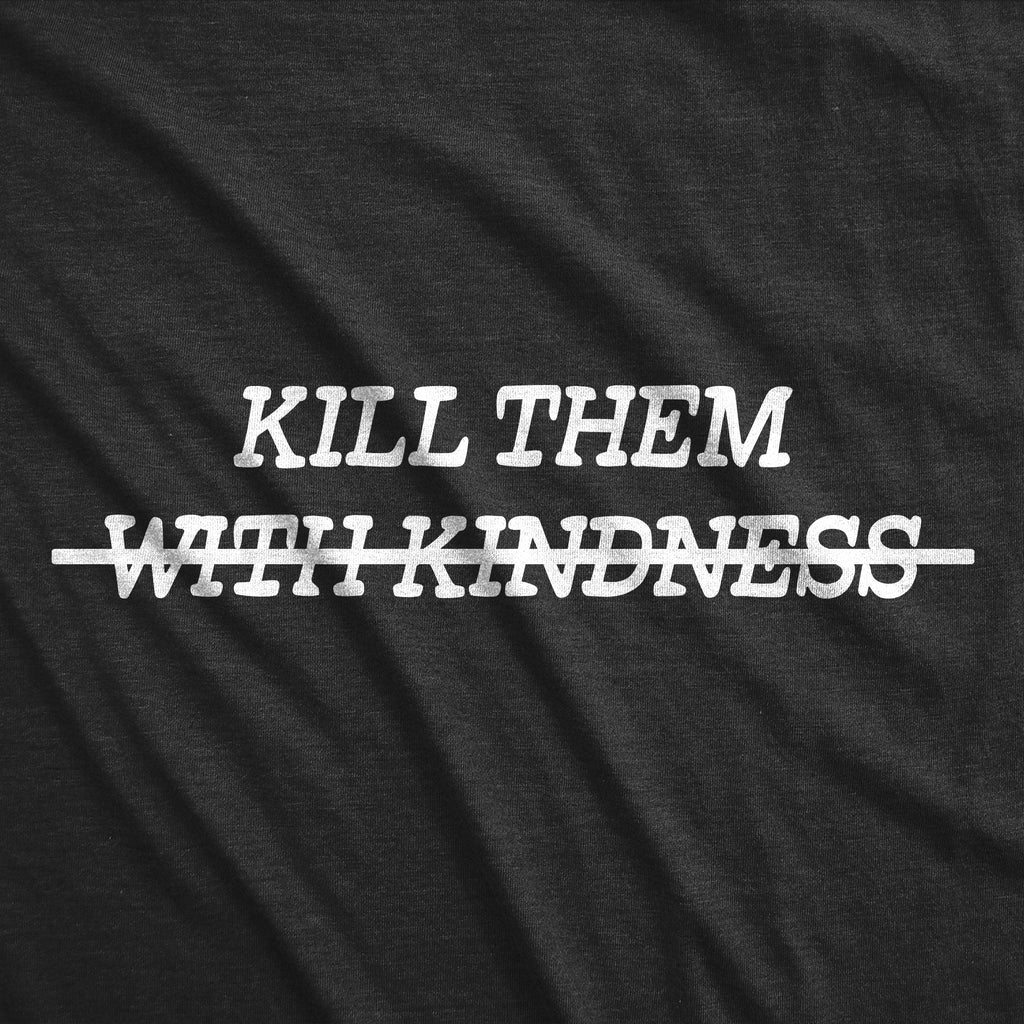 Kill Them With Kindness Crossed Out Women's T Shirt