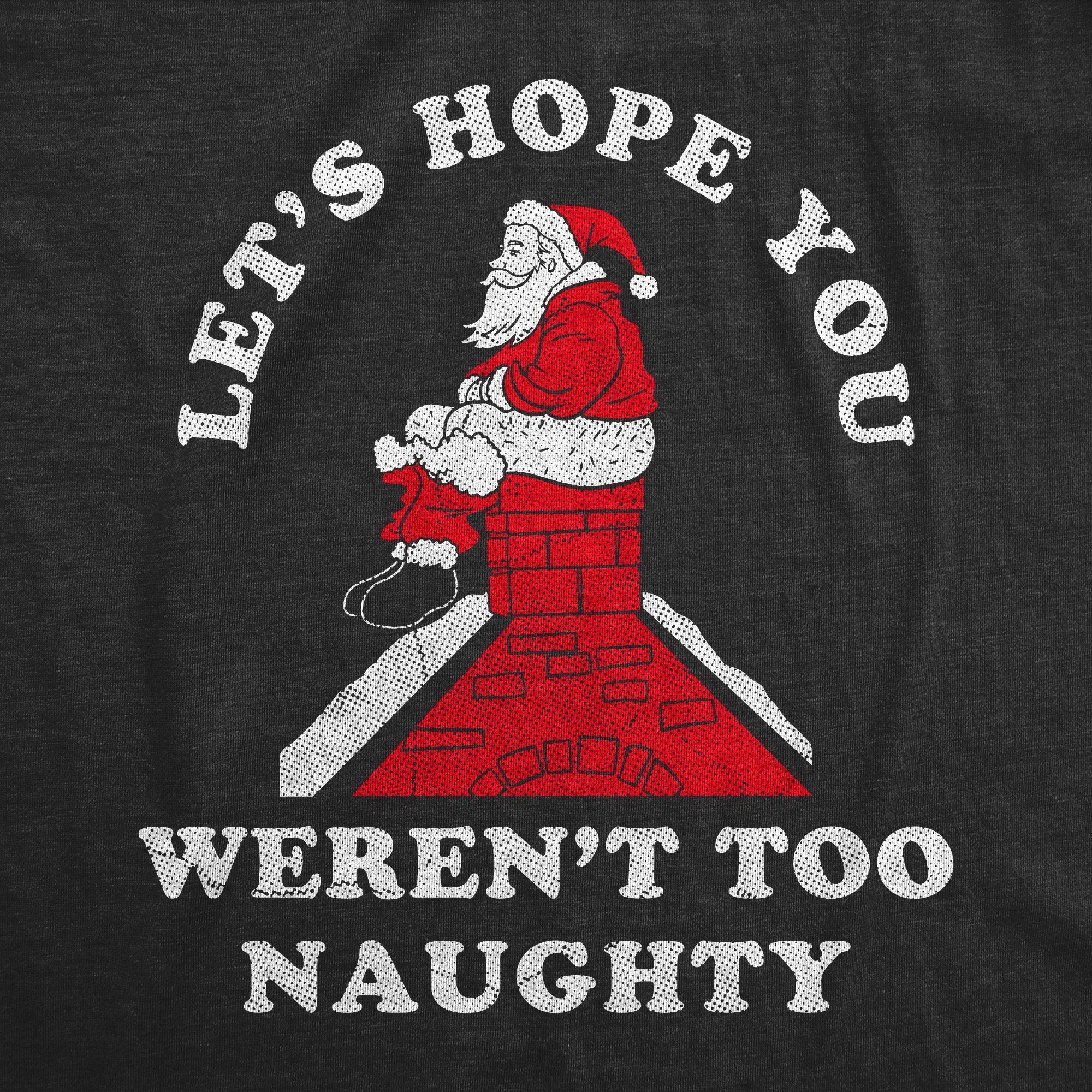 Lets Hope You Werent Too Naughty Men's T Shirt