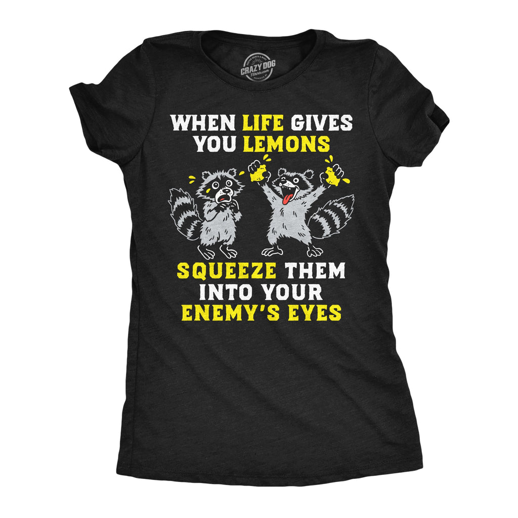 When Life Gives You Lemons Squeeze Them Into Your Enemys Eyes Women's T Shirt