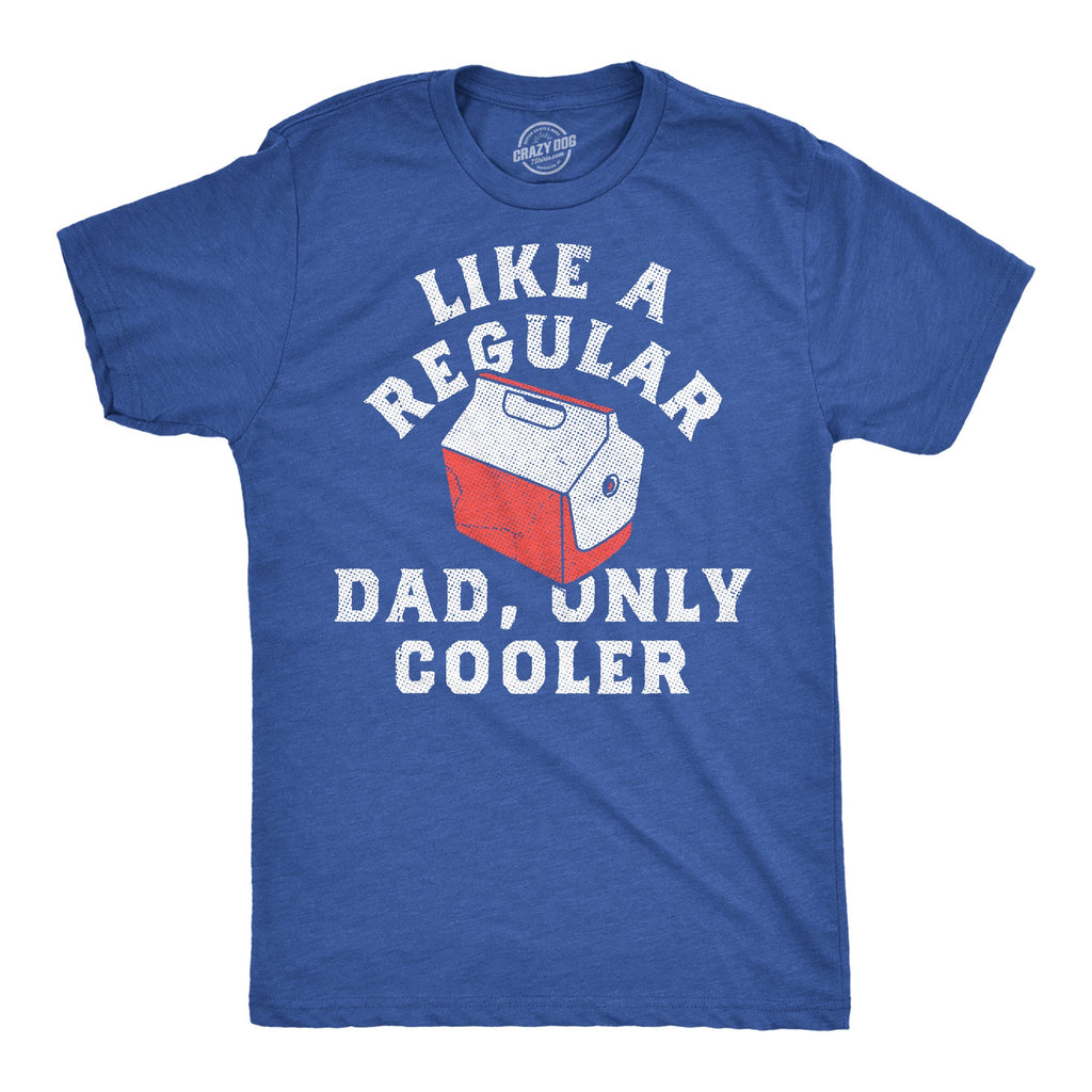 Like A Regualr Dad Only Cooler Men's T Shirt