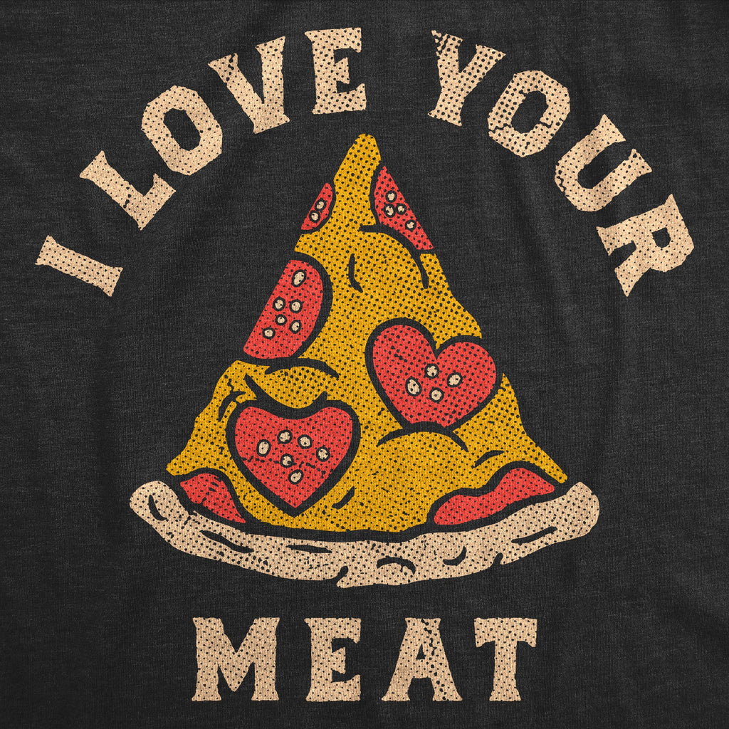 I Love Your Meat Women's T Shirt