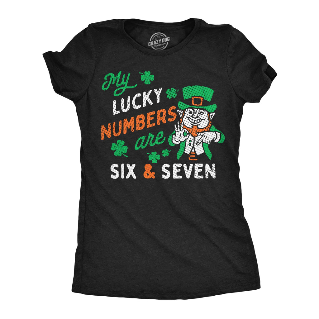 My Lucky Numbers Are Six And Seven Women's T Shirt