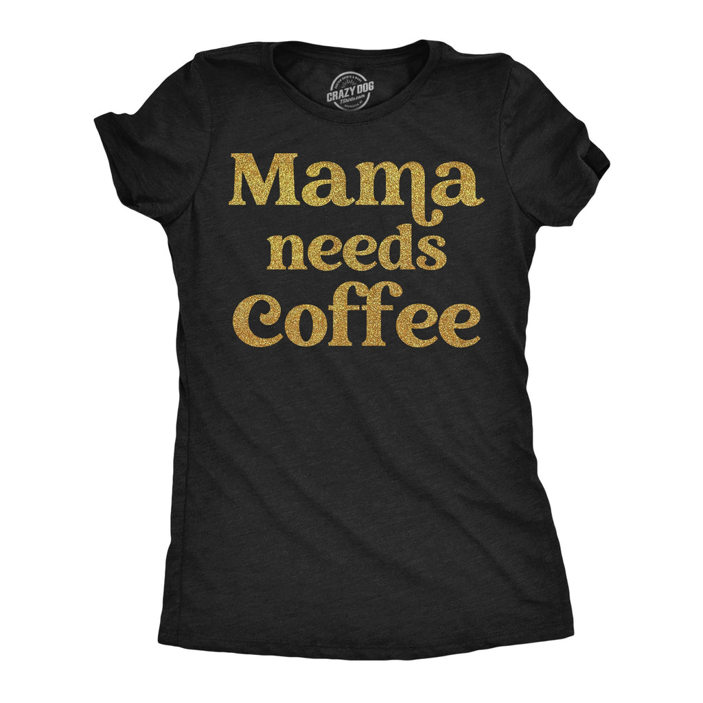 Mama Needs Coffee Women's T Shirt