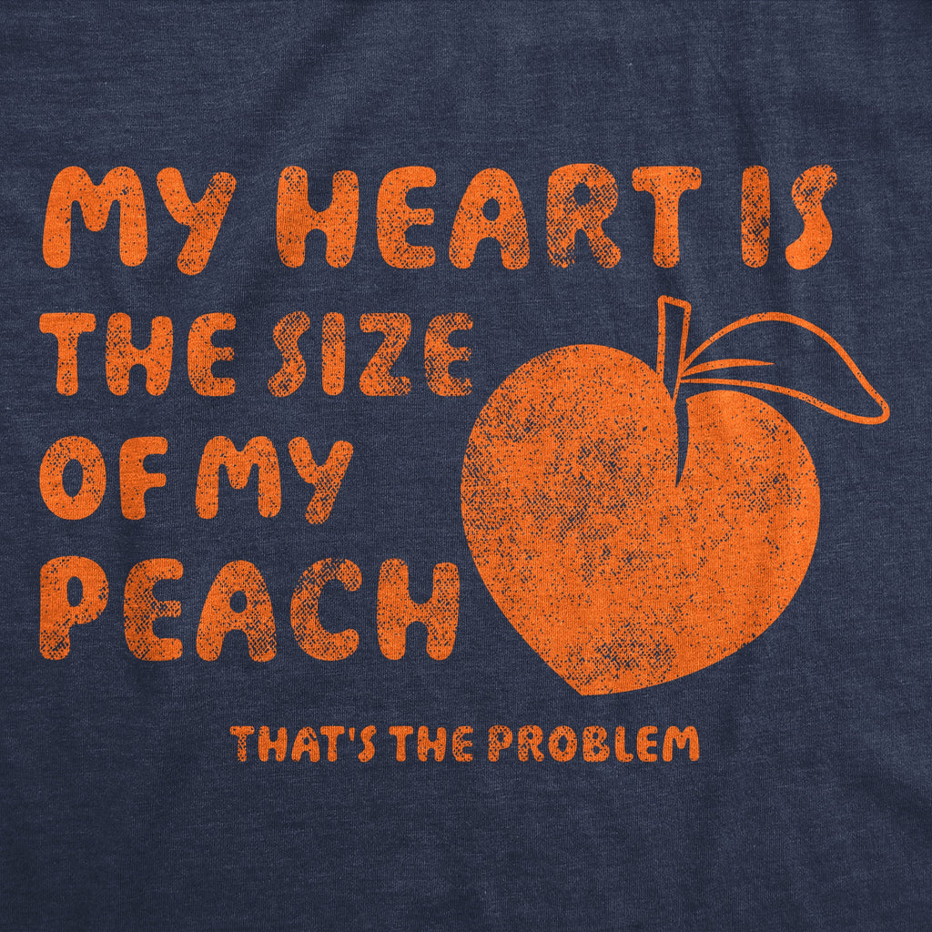 My Heart Is The Size Of My Peach Thats The Problem Women's T Shirt