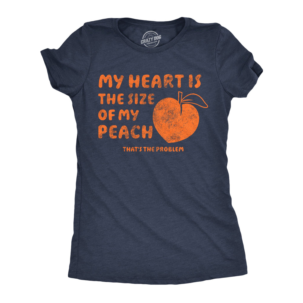 My Heart Is The Size Of My Peach Thats The Problem Women's T Shirt