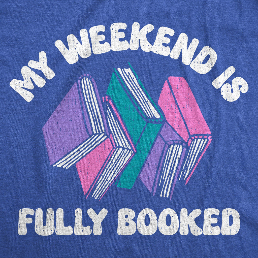 My Weekend Is Fully Booked Women's T Shirt