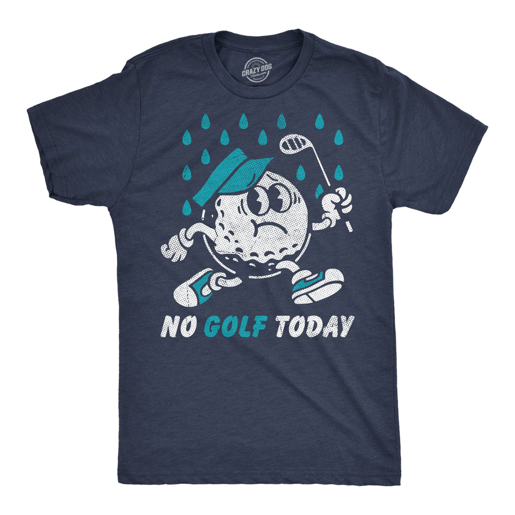 No Golf Today Men's T Shirt