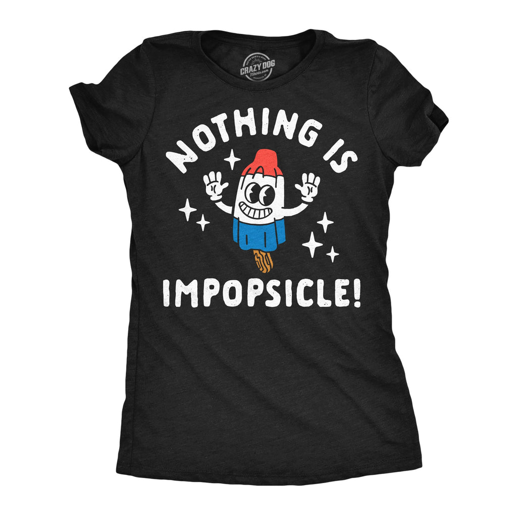 Nothing Is Impopsicle Women's T Shirt