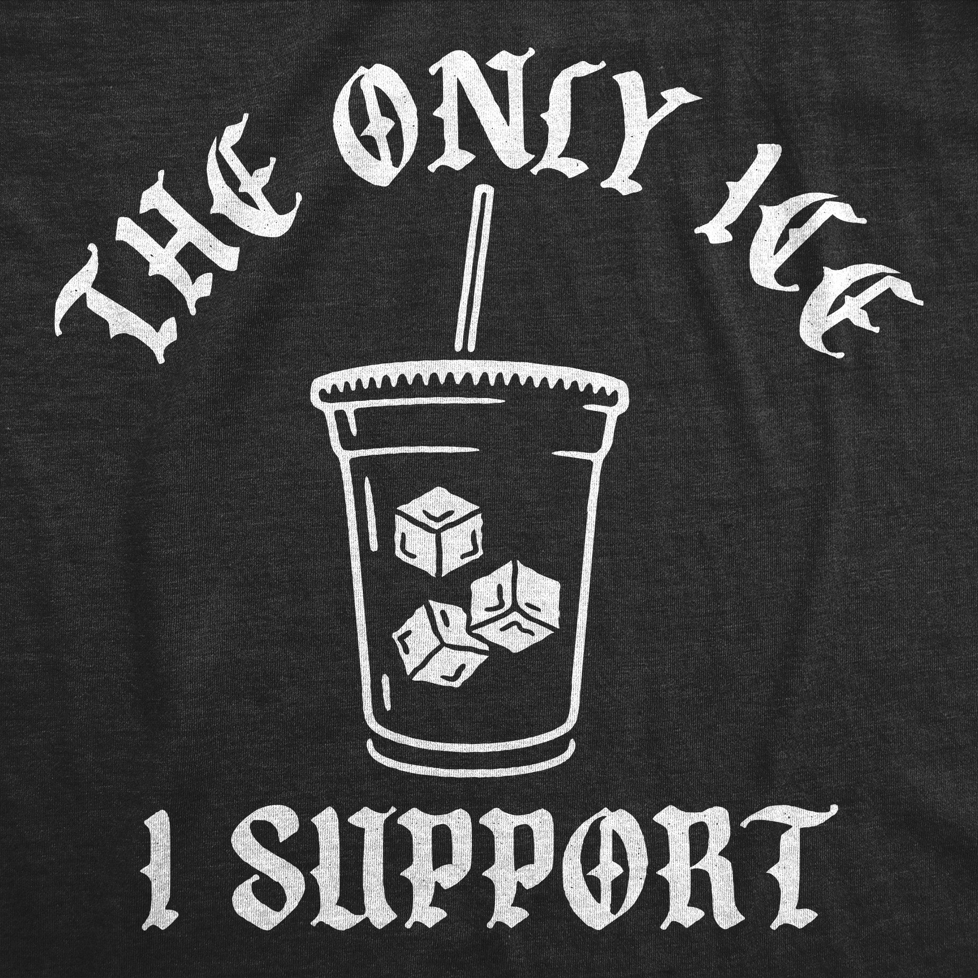 The Only Ice I Support Women's T Shirt