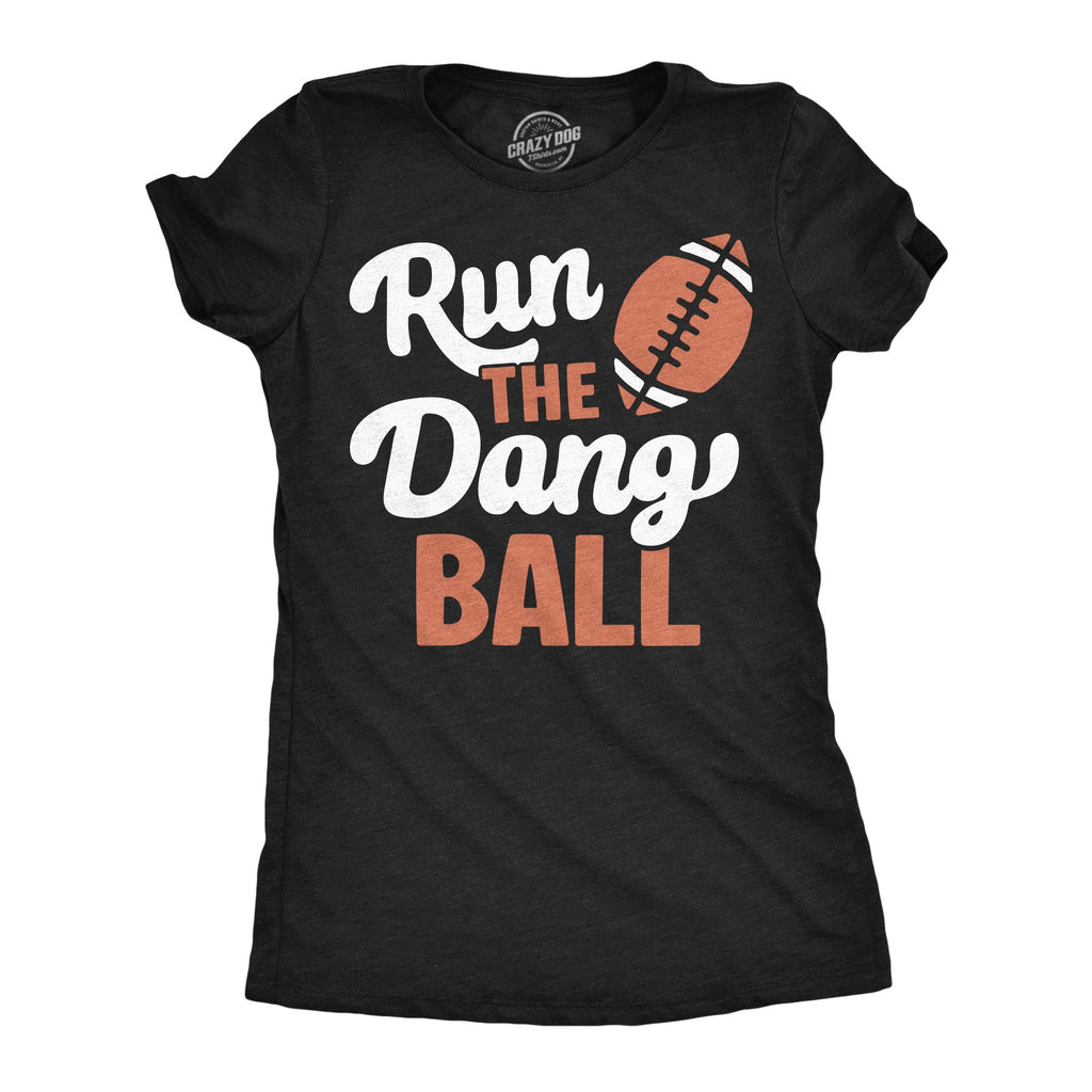 Run The Dang Ball Women's T Shirt