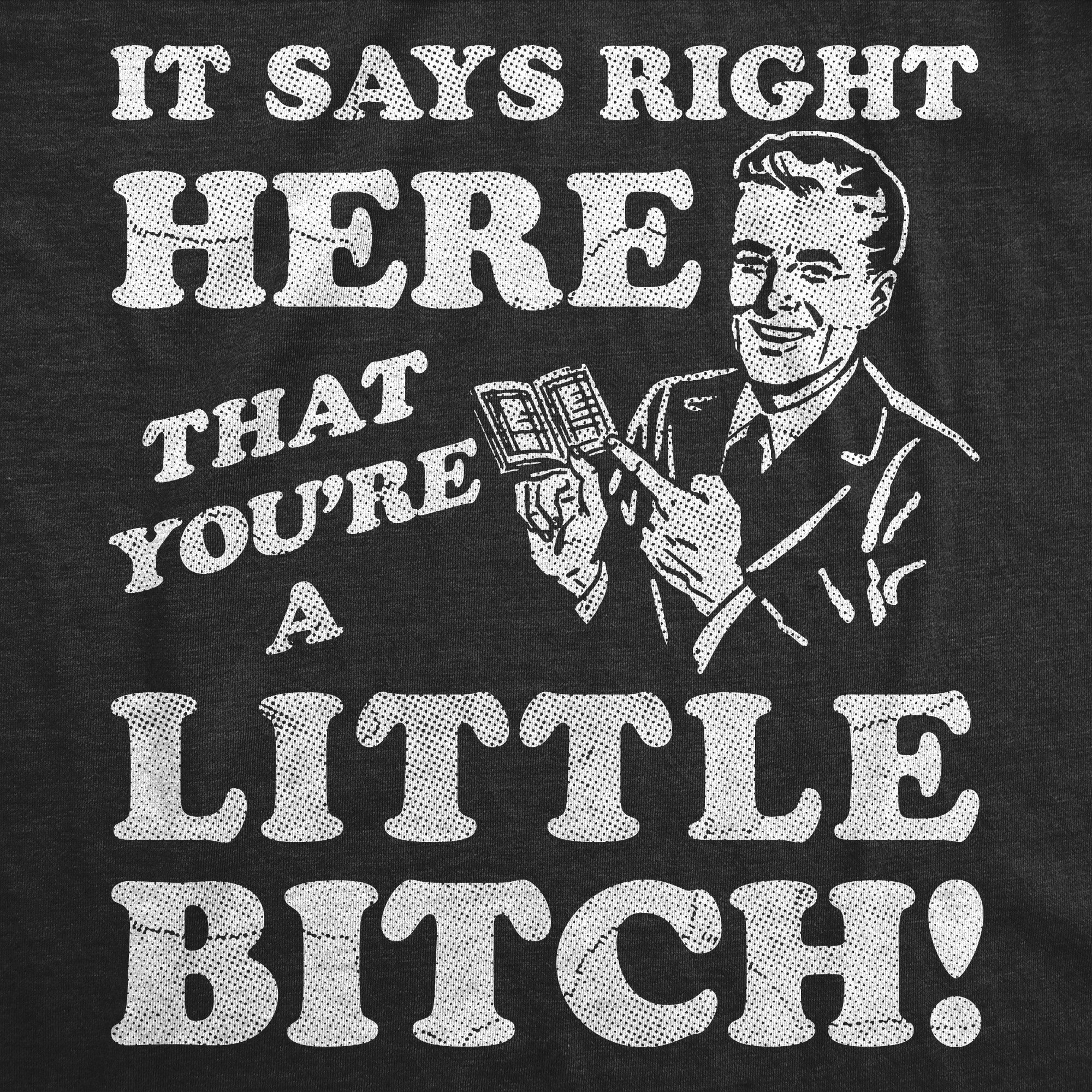 It Says Right Here That Youre A Little Bitch Men's T Shirt