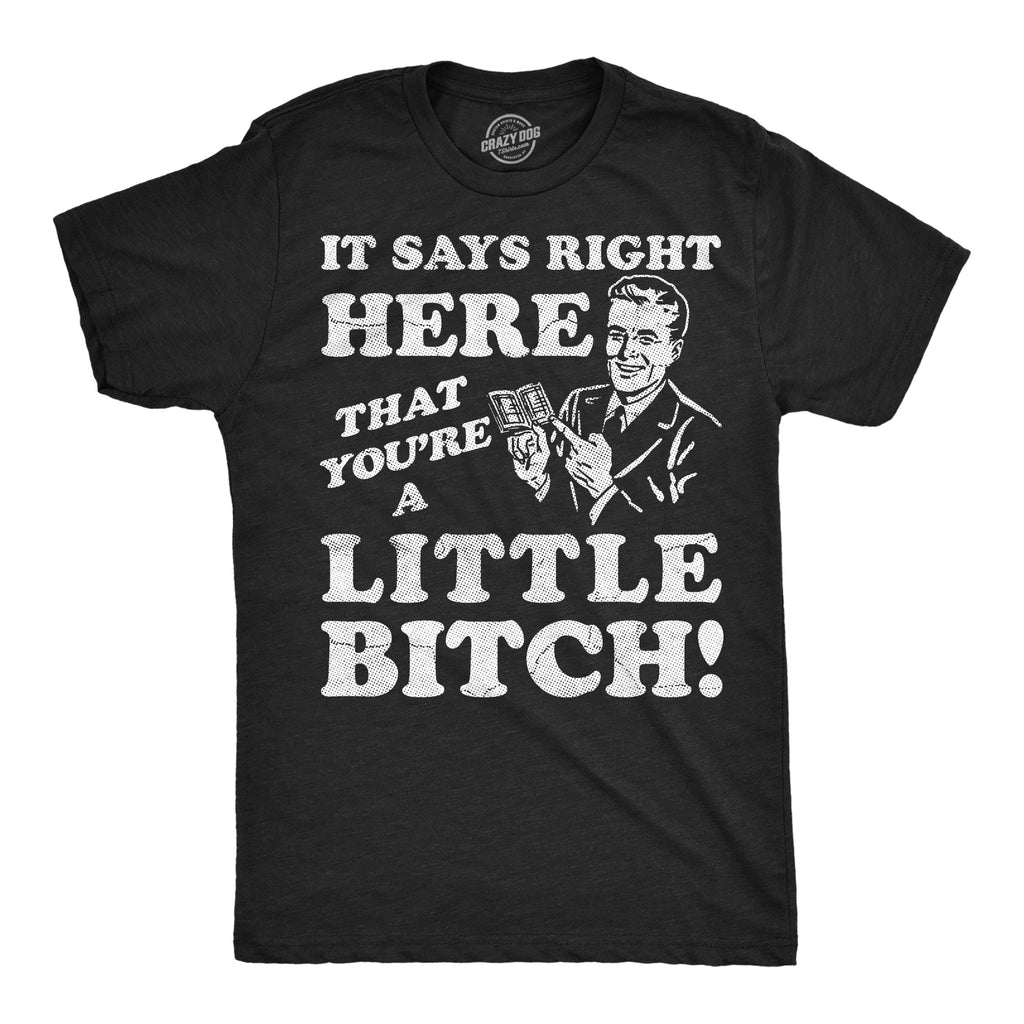 It Says Right Here That Youre A Little Bitch Men's T Shirt