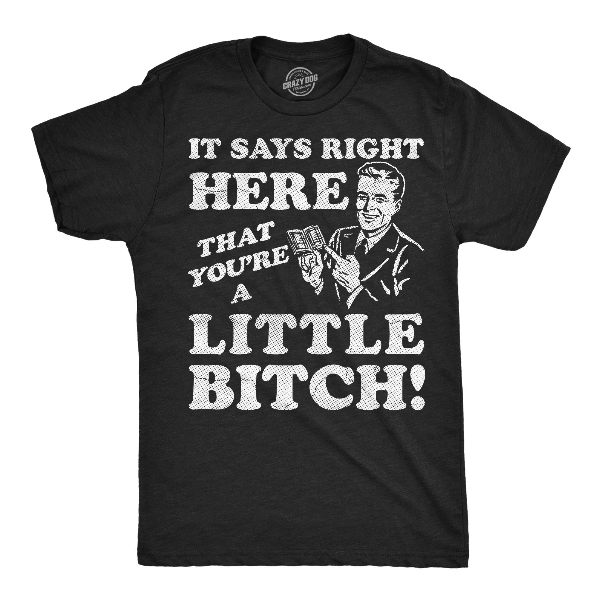 It Says Right Here That Youre A Little Bitch Men's T Shirt