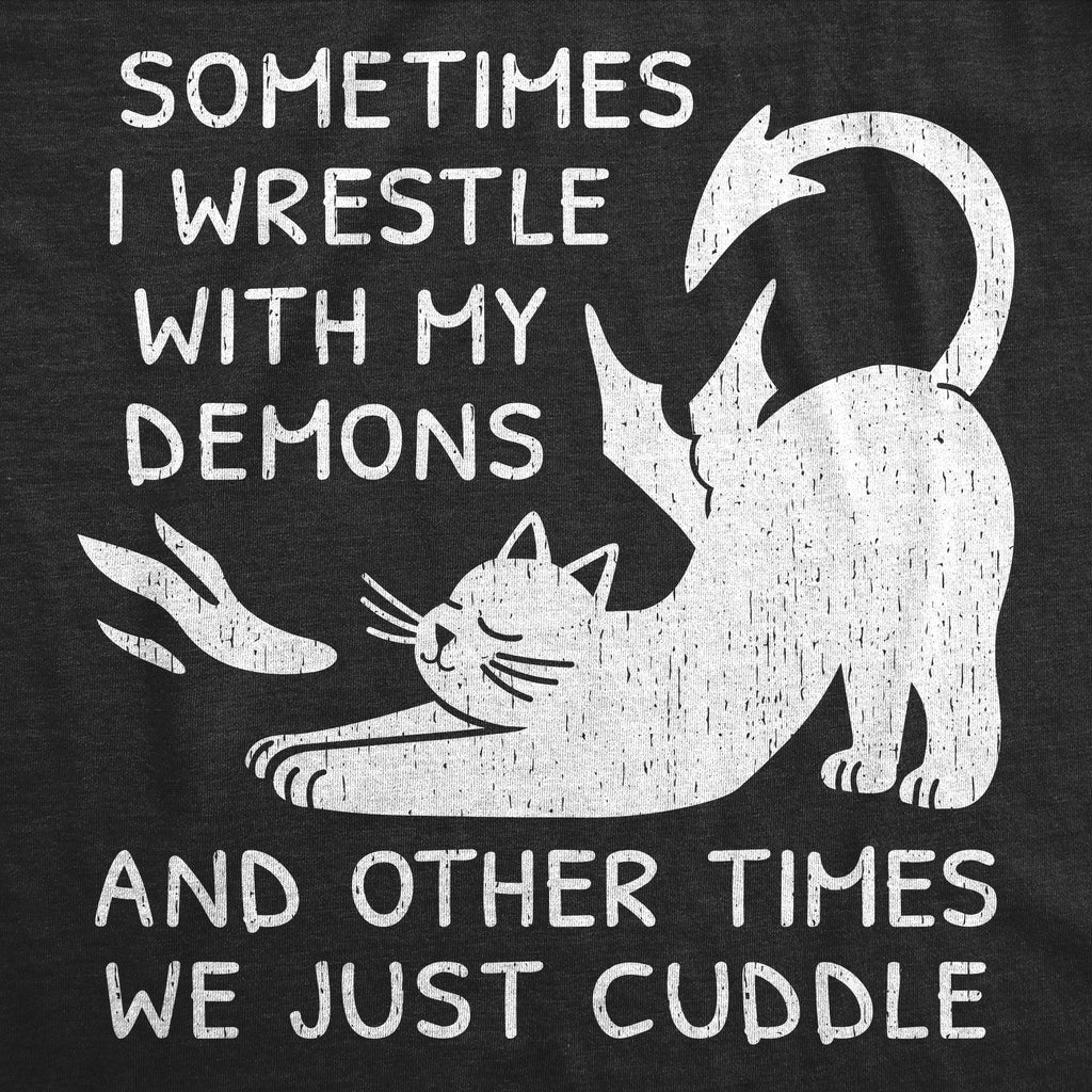Sometimes I Wrestle With My Demons And Other Times We Just Cuddle Women's T Shirt