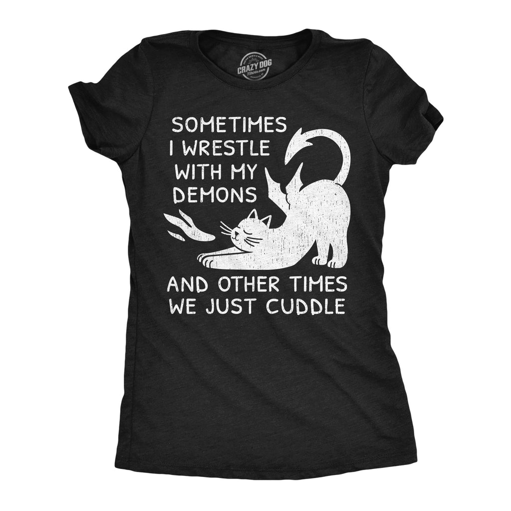 Sometimes I Wrestle With My Demons And Other Times We Just Cuddle Women's T Shirt