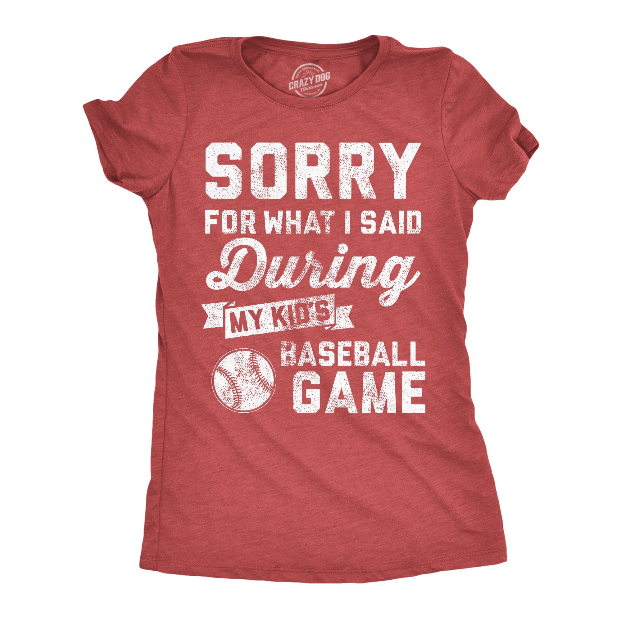 Sorry For What I Said Durring My Kids Baseball Game Women's T Shirt