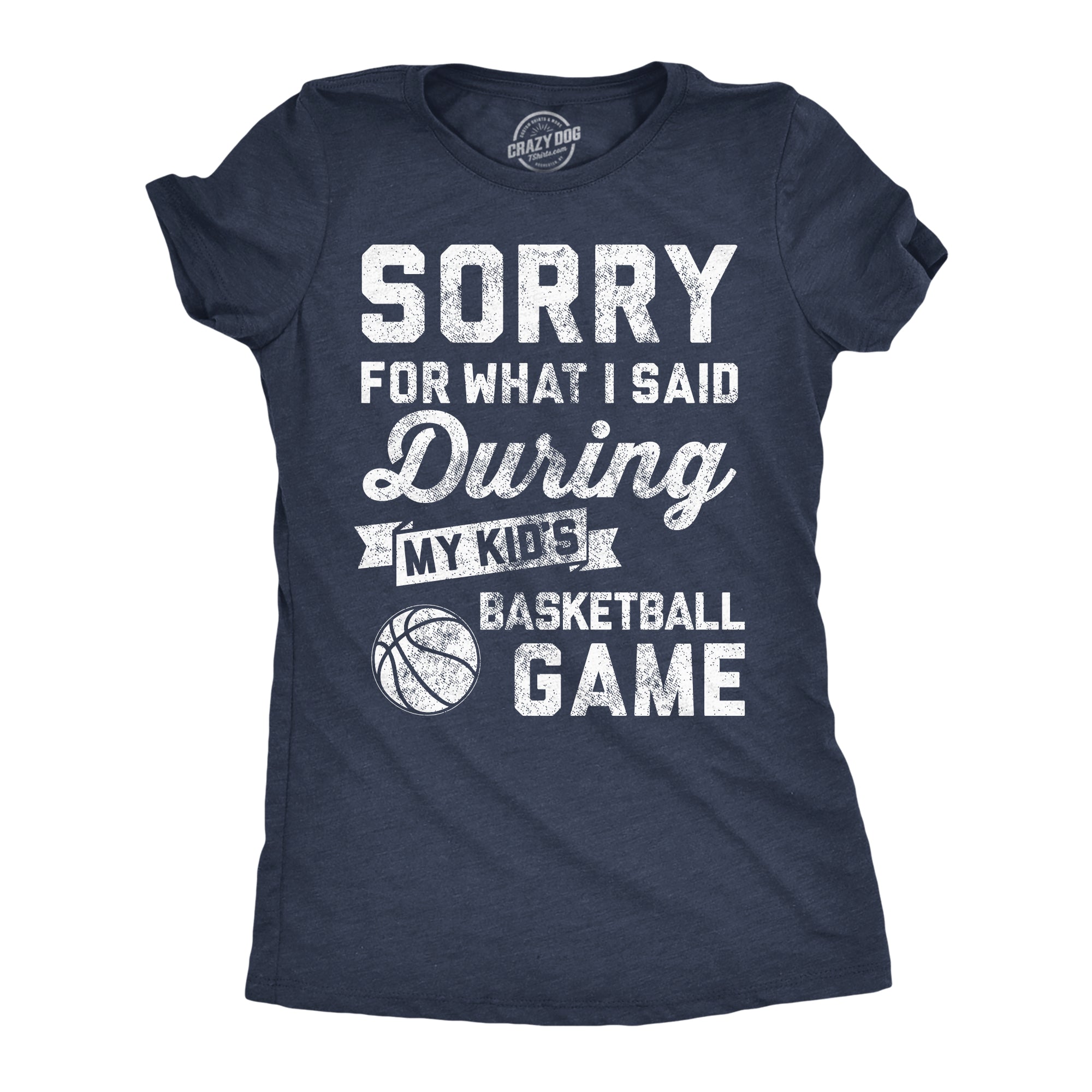 Sorry For What I Said Durring My Kids Basketball Game Women's T Shirt
