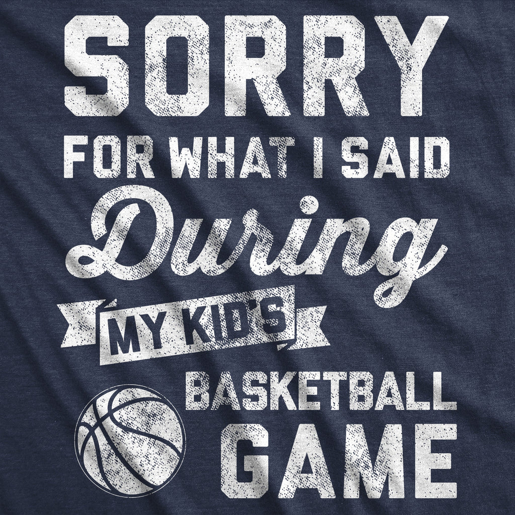 Sorry For What I Said Durring My Kids Basketball Game Women's T Shirt