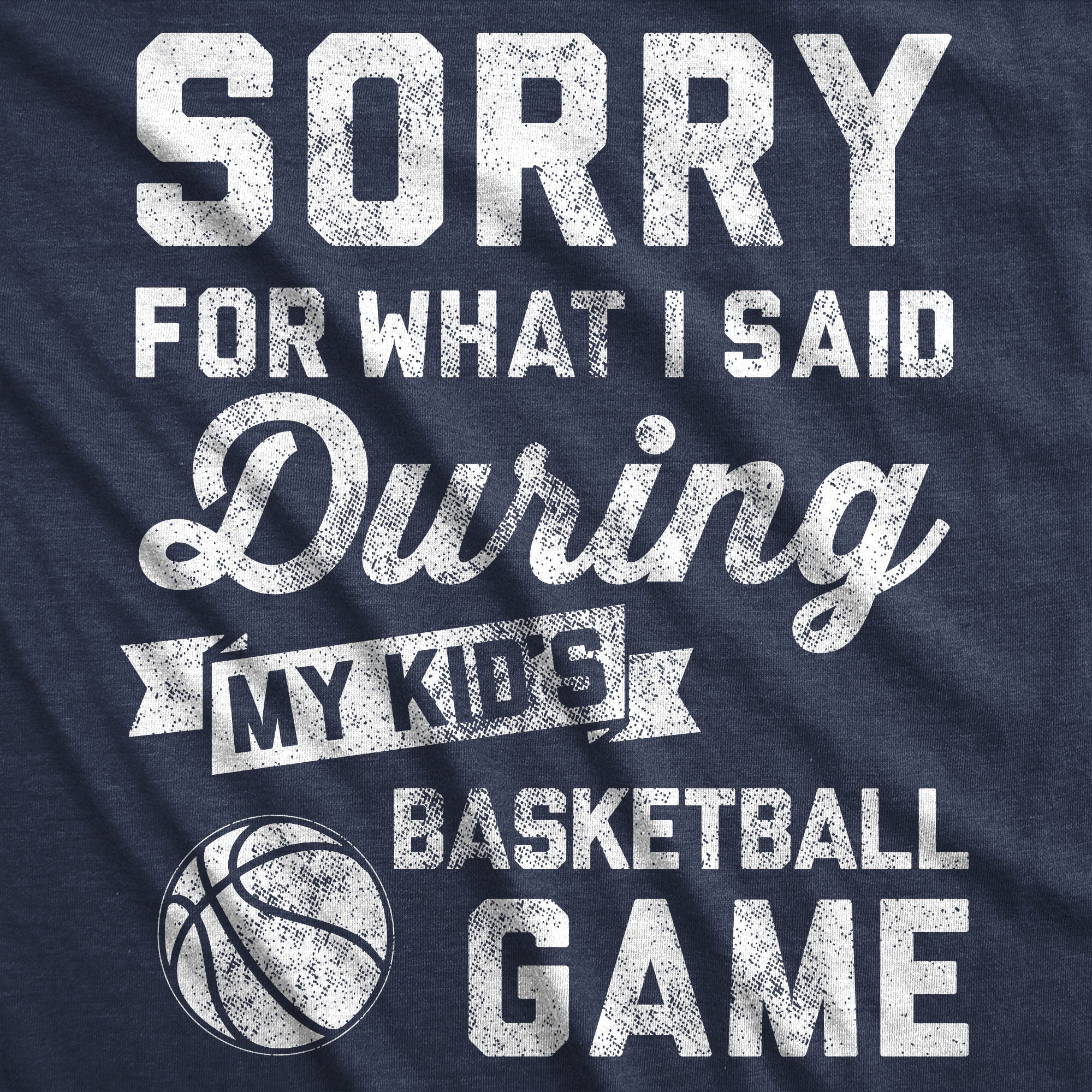 Sorry For What I Said Durring My Kids Basketball Game Women's T Shirt