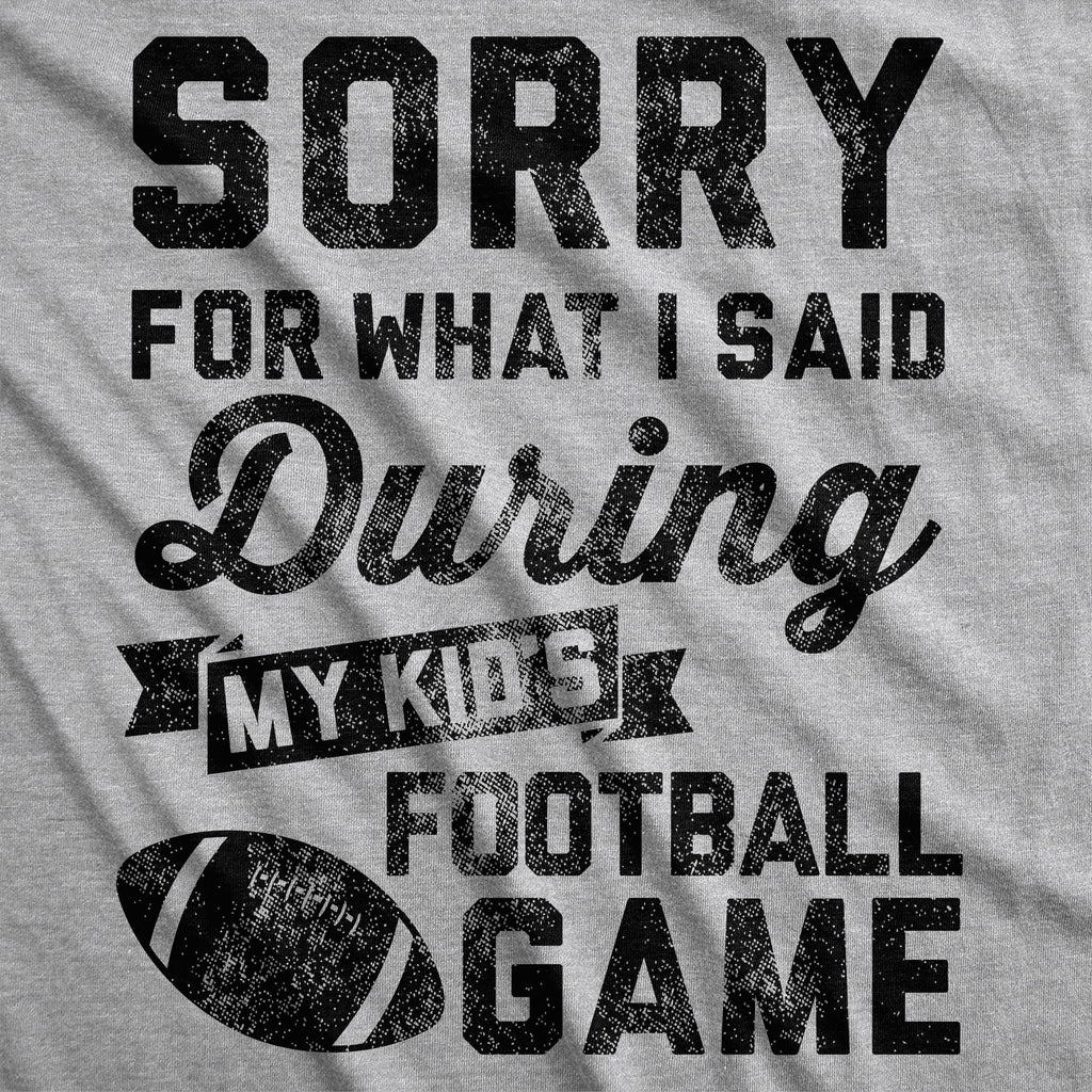 Sorry For What I Said Durring My Kids Football Game Women's T Shirt