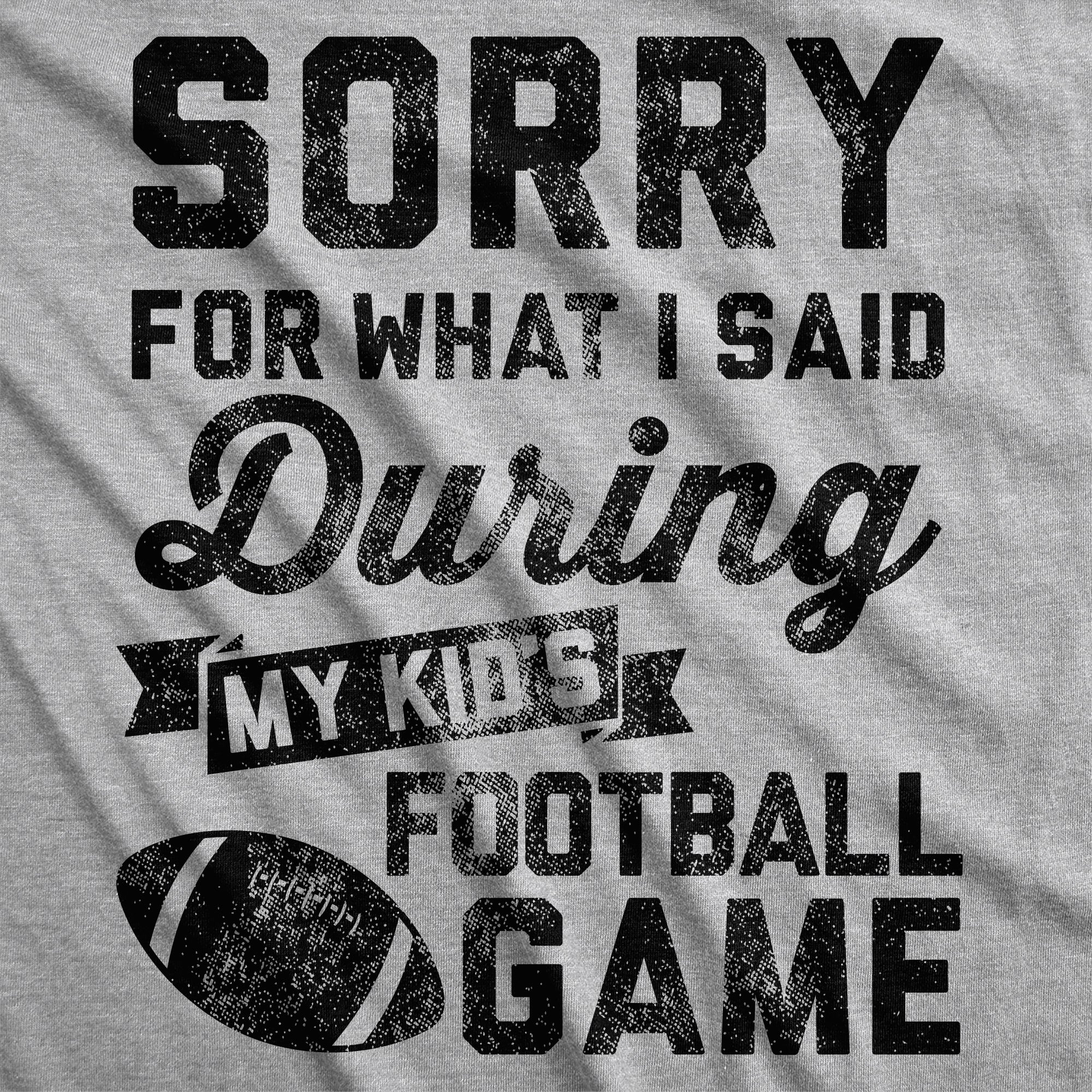 Sorry For What I Said Durring My Kids Football Game Women's T Shirt