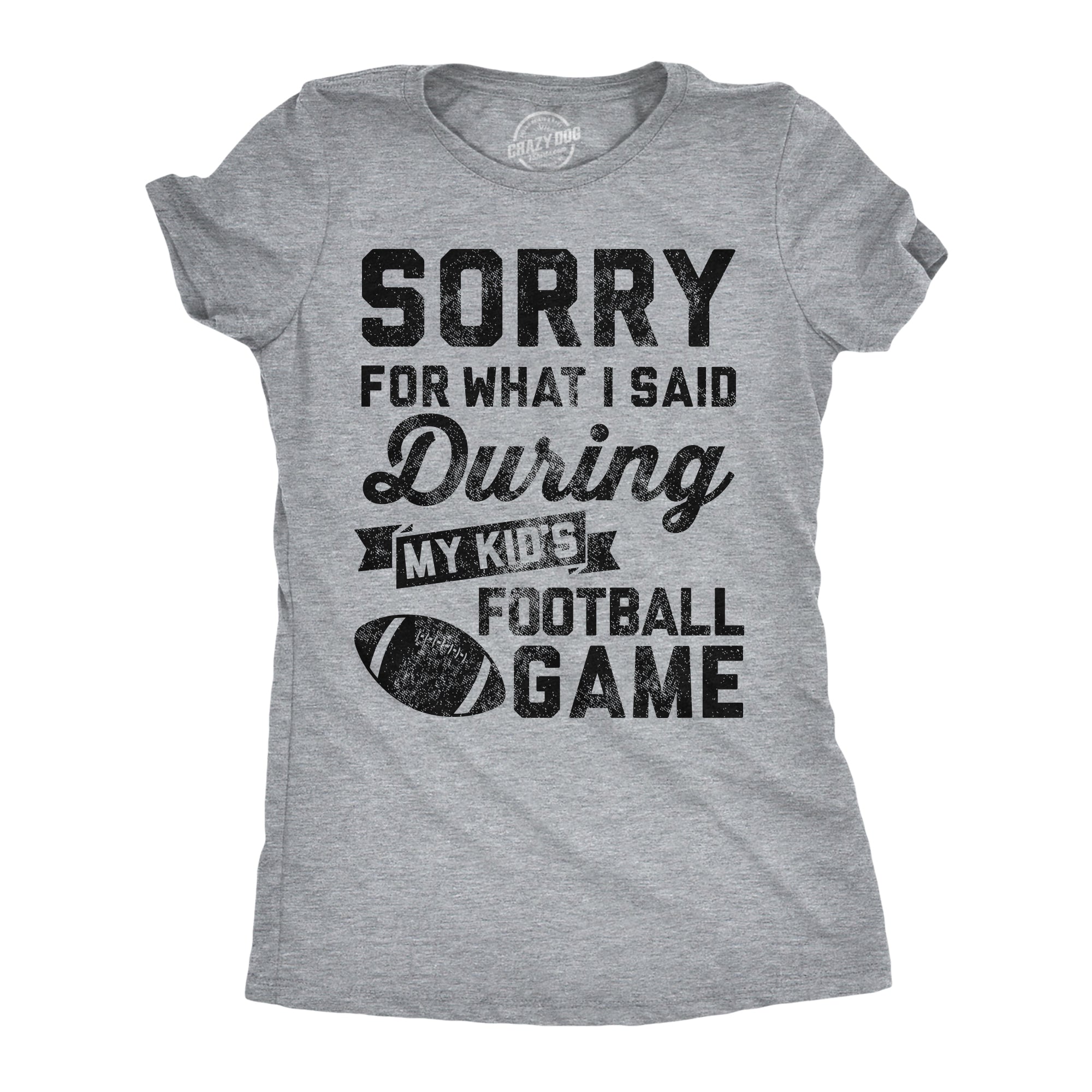 Sorry For What I Said Durring My Kids Football Game Women's T Shirt