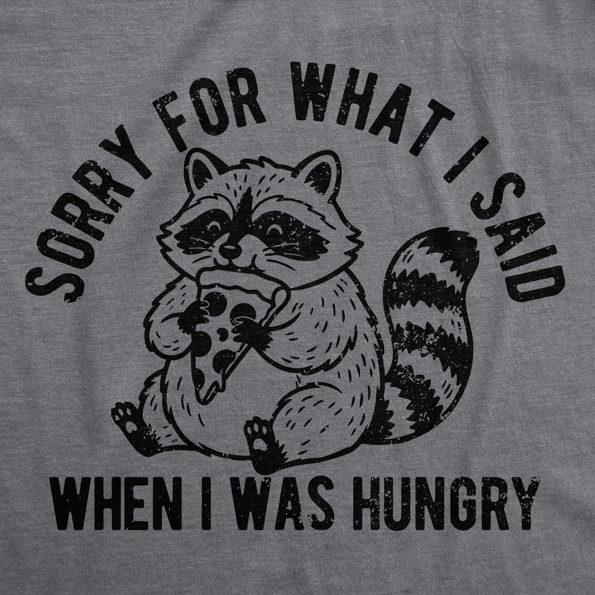 Sorry For What I Said When I Was Hungry Women's T Shirt