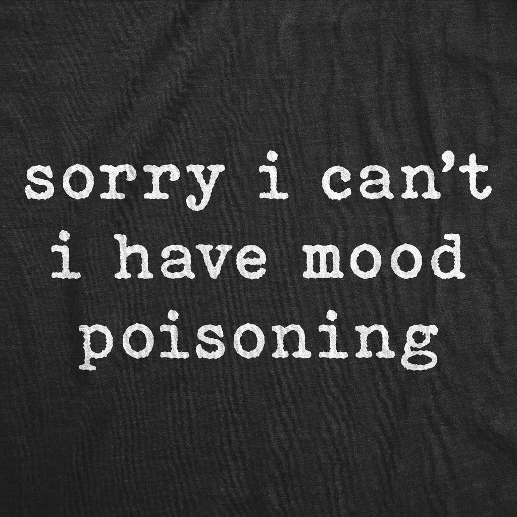 Sorry I Cant I Have Mood Poisoning Men's T Shirt