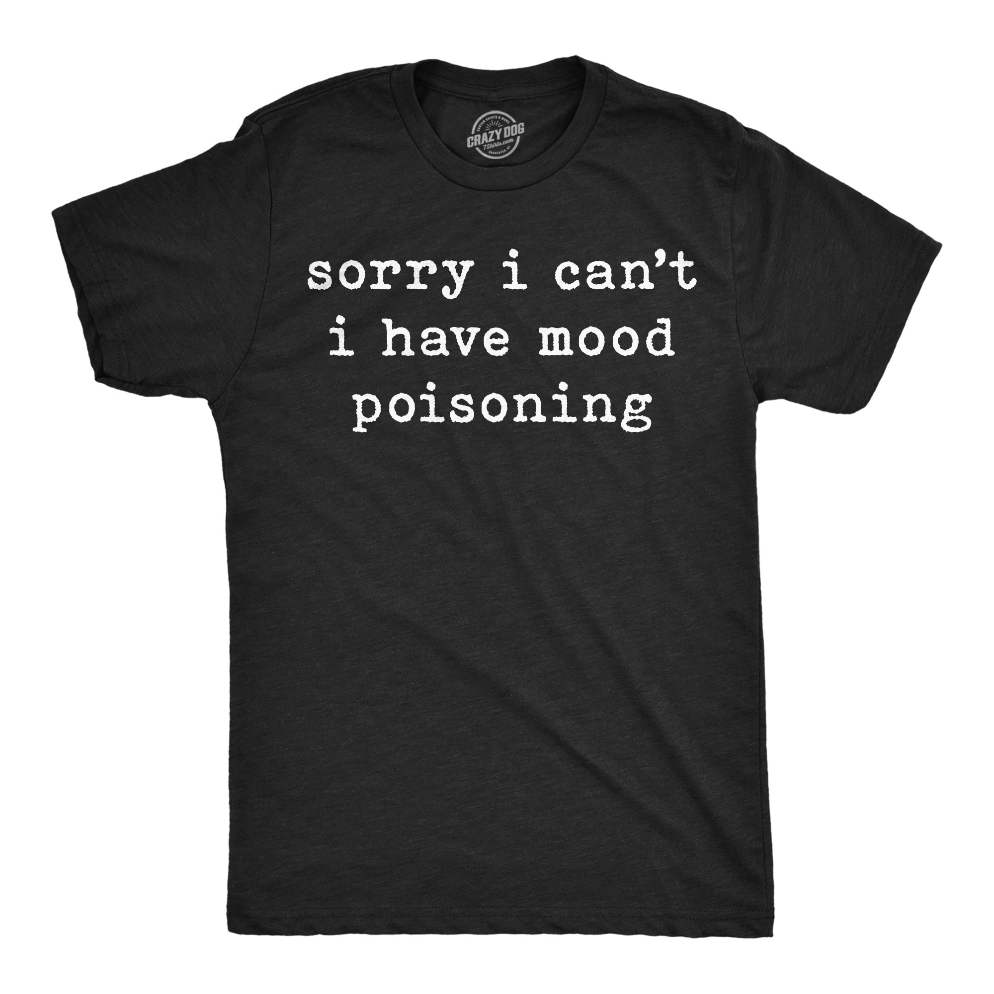 Sorry I Cant I Have Mood Poisoning Men's T Shirt