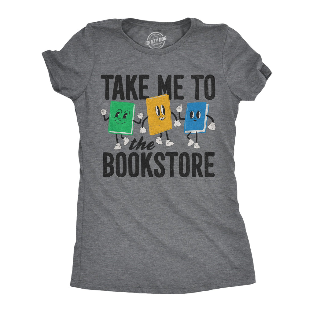 Take Me To The Bookstore Women's T Shirt