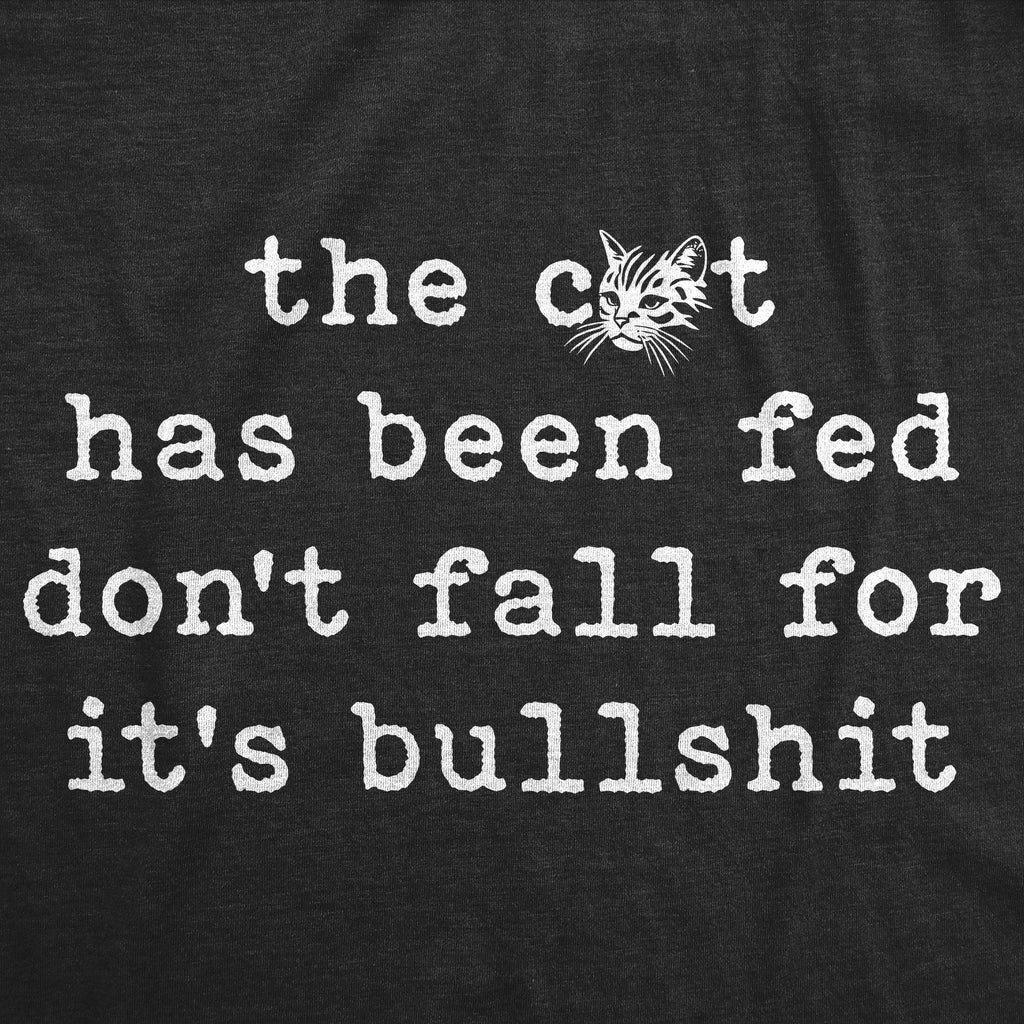 The Cat Has Been Fed Dont Fall For Its Bullshit Men's T Shirt