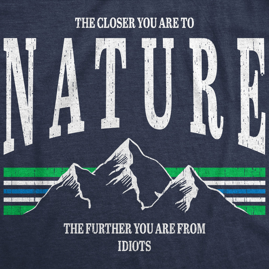 The Closer You Are To Nature The Further You Are From Idiots Men's T Shirt