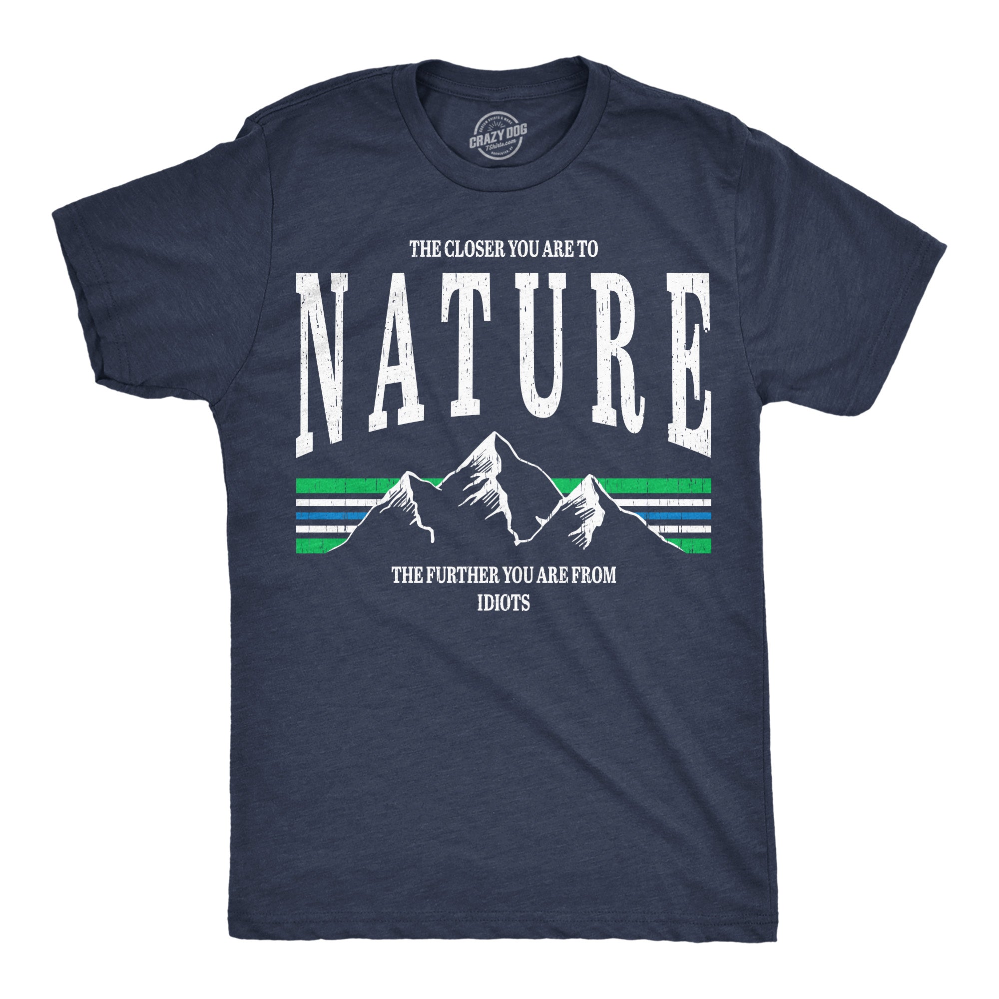 The Closer You Are To Nature The Further You Are From Idiots Men's T Shirt