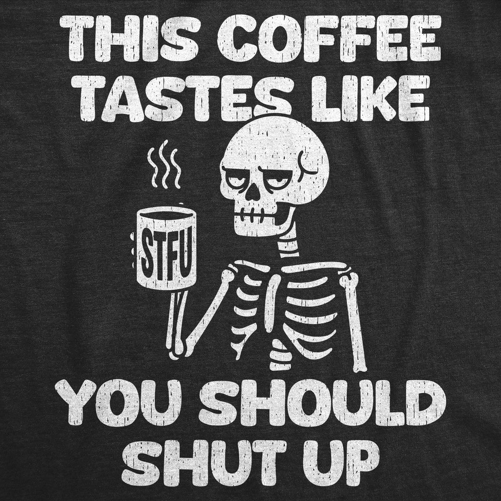 This Coffee Tastes Like You Should Shut Up Men's T Shirt