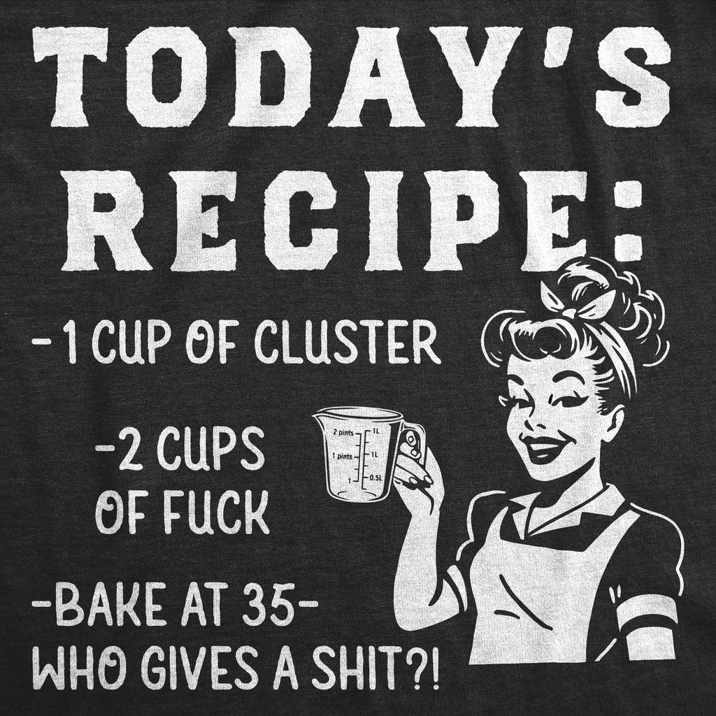 Todays Recipe Cluster Fuck Women's T Shirt