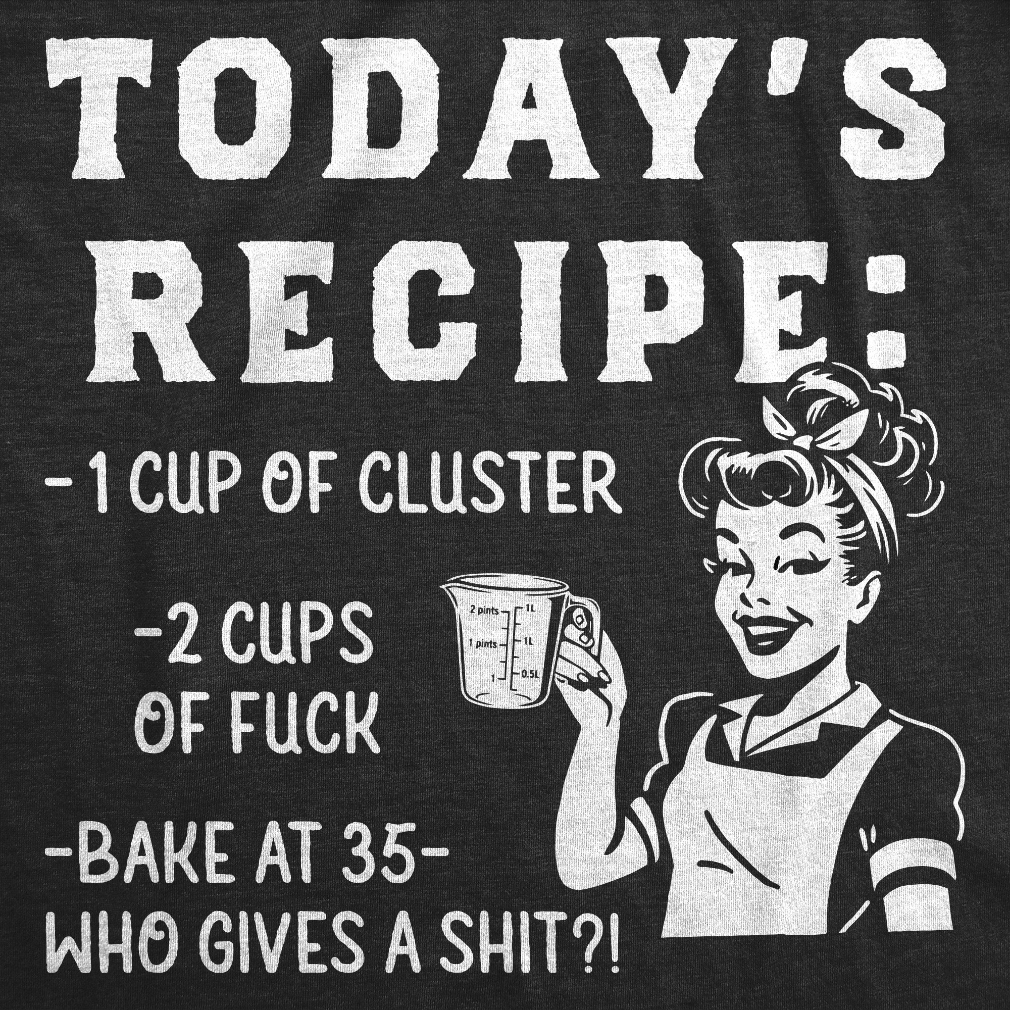 Todays Recipe Cluster Fuck Women's T Shirt