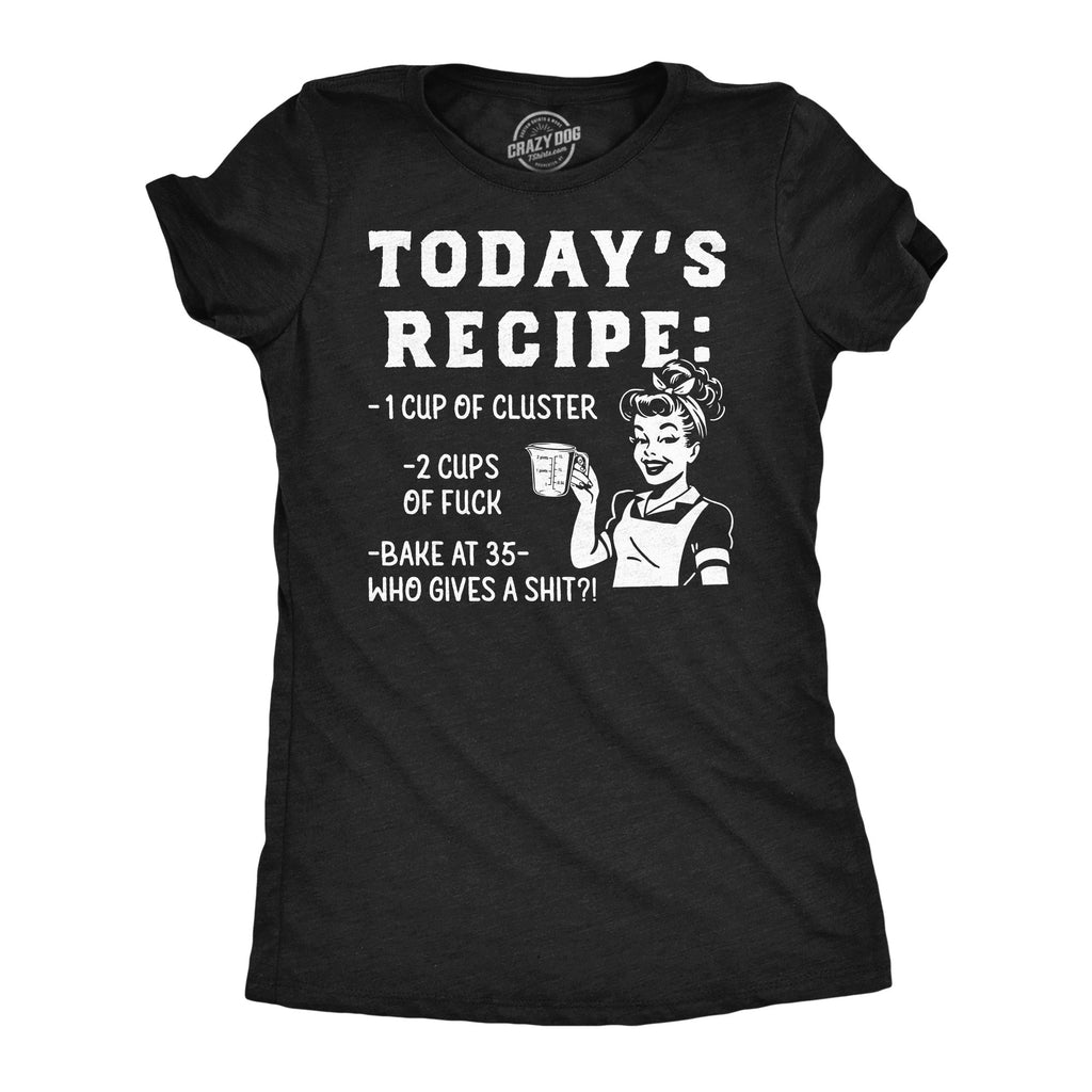 Todays Recipe Cluster Fuck Women's T Shirt