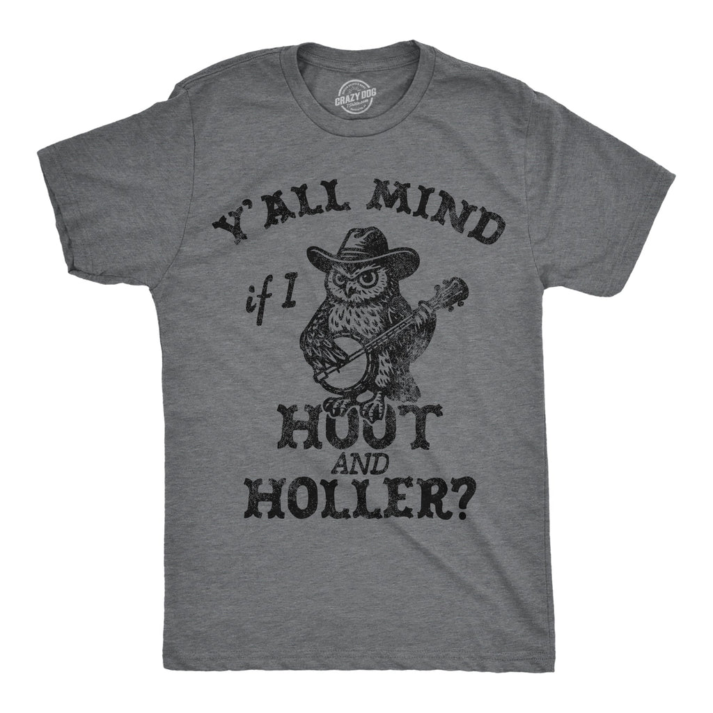 Yall Mind If I Hoot And Holler Men's T Shirt