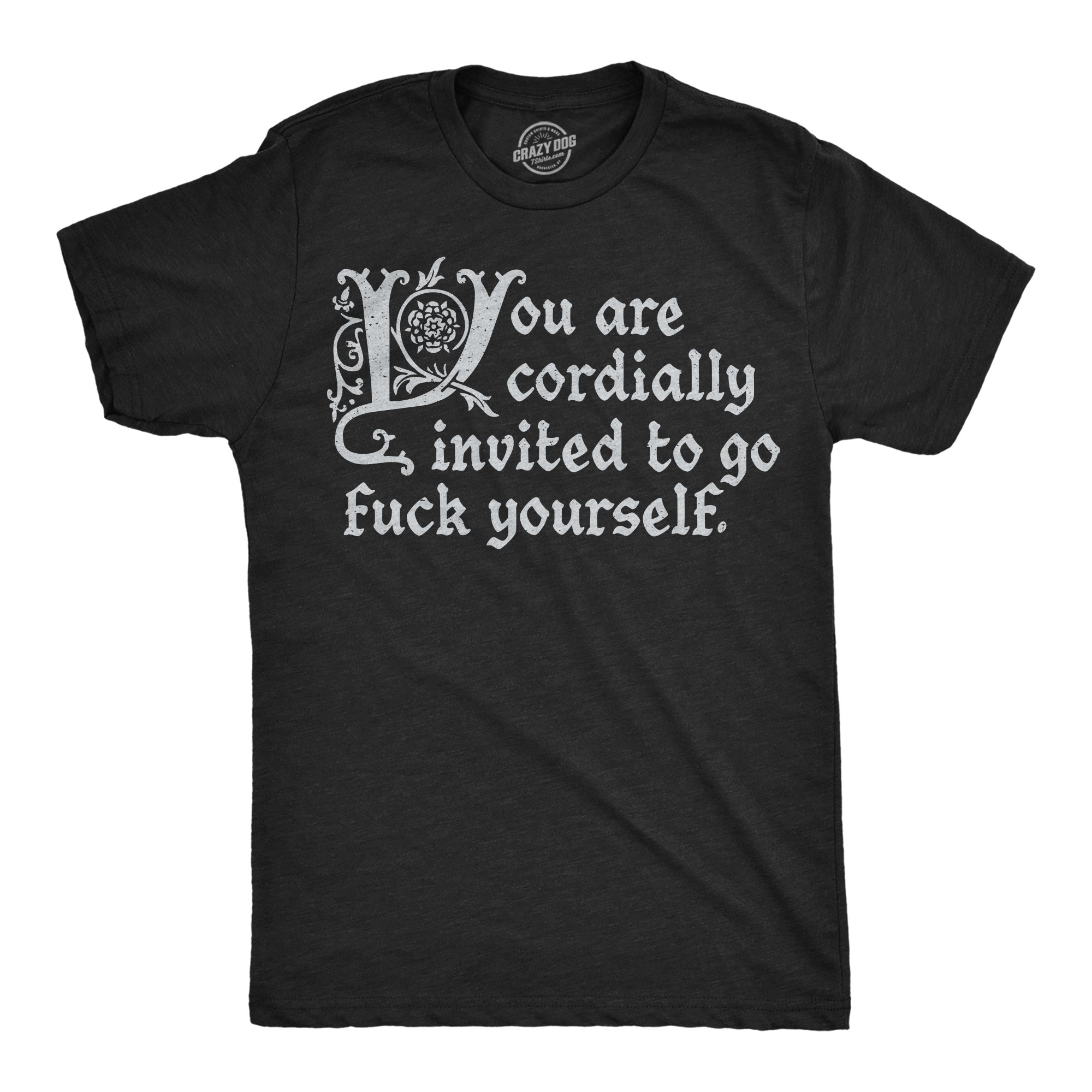 You Are Cordially Invited To Go Fuck Yourself Men's T Shirt