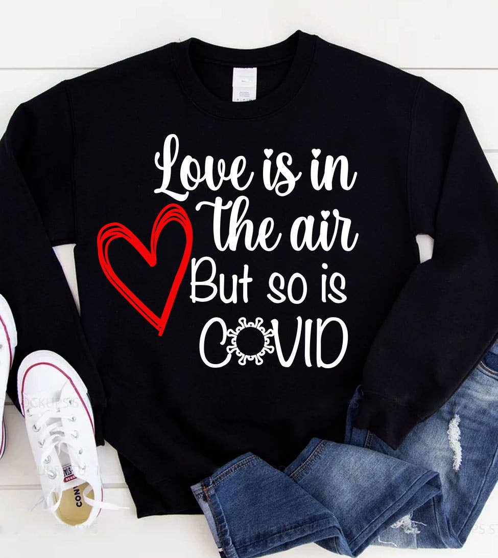 Love Is in the Air - Valentine's Day Covid Funny Sweatshirt T-Shirts, Hoodie | PodTeesHub.com