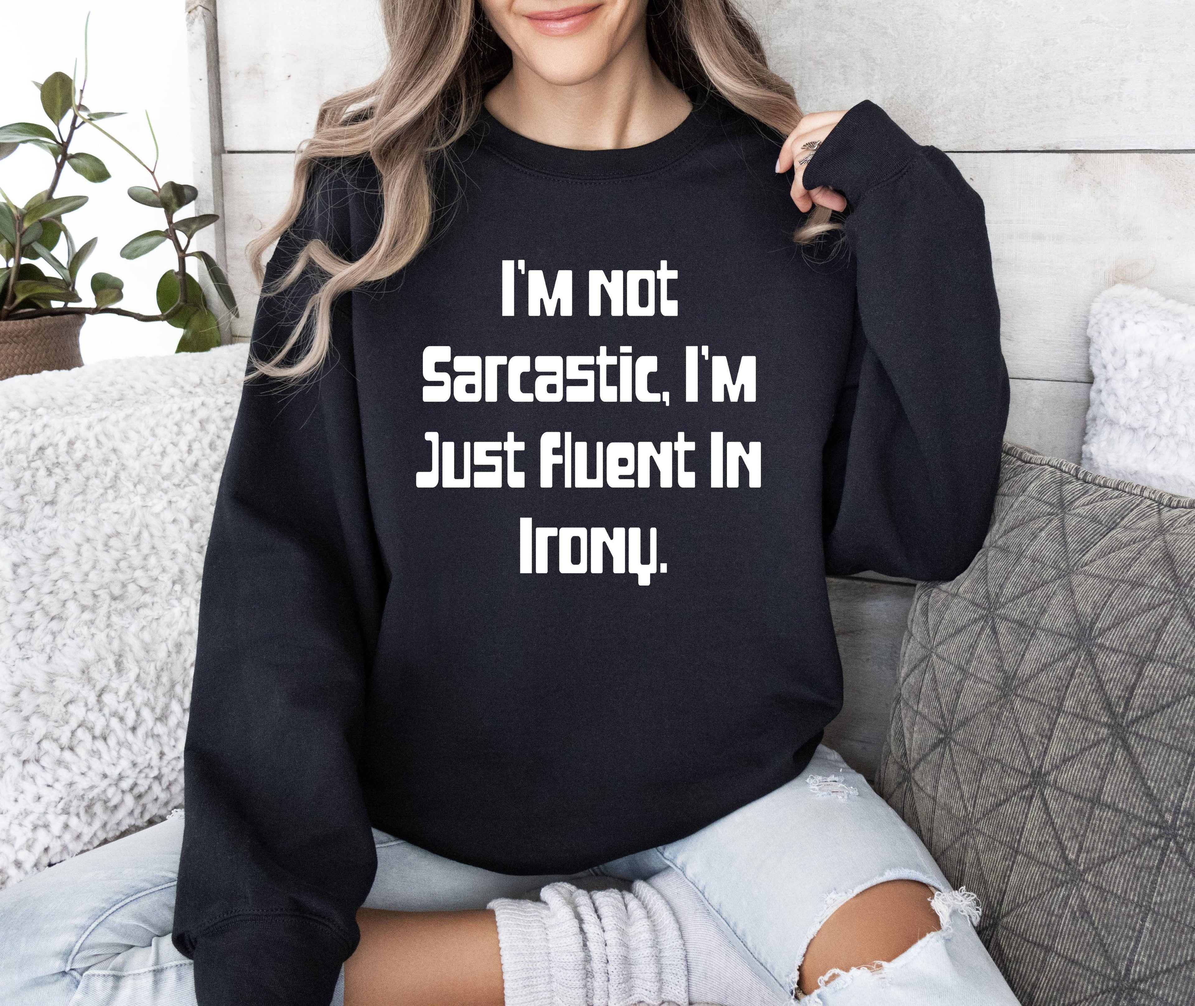 I'm Not Sarcastic Funny Sarcastic College Sweatshirt T-Shirts, Hoodie | PodTeesHub.com