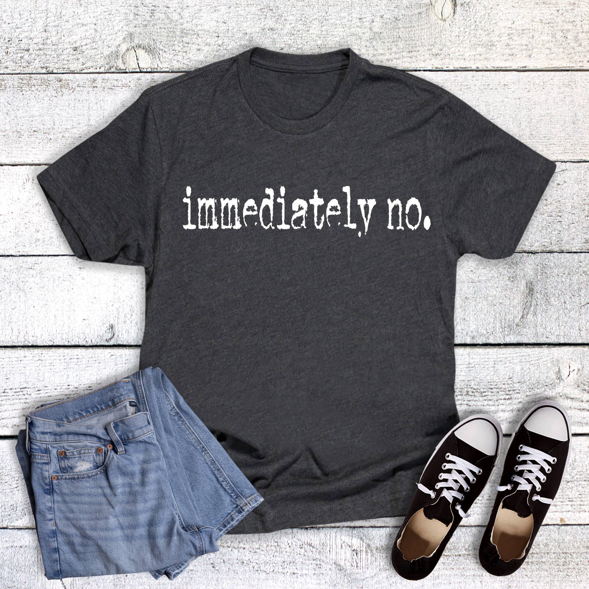 Funny Immediately No Graphic Tee Hoodie, Sweatshirt | PodTeesHub.com