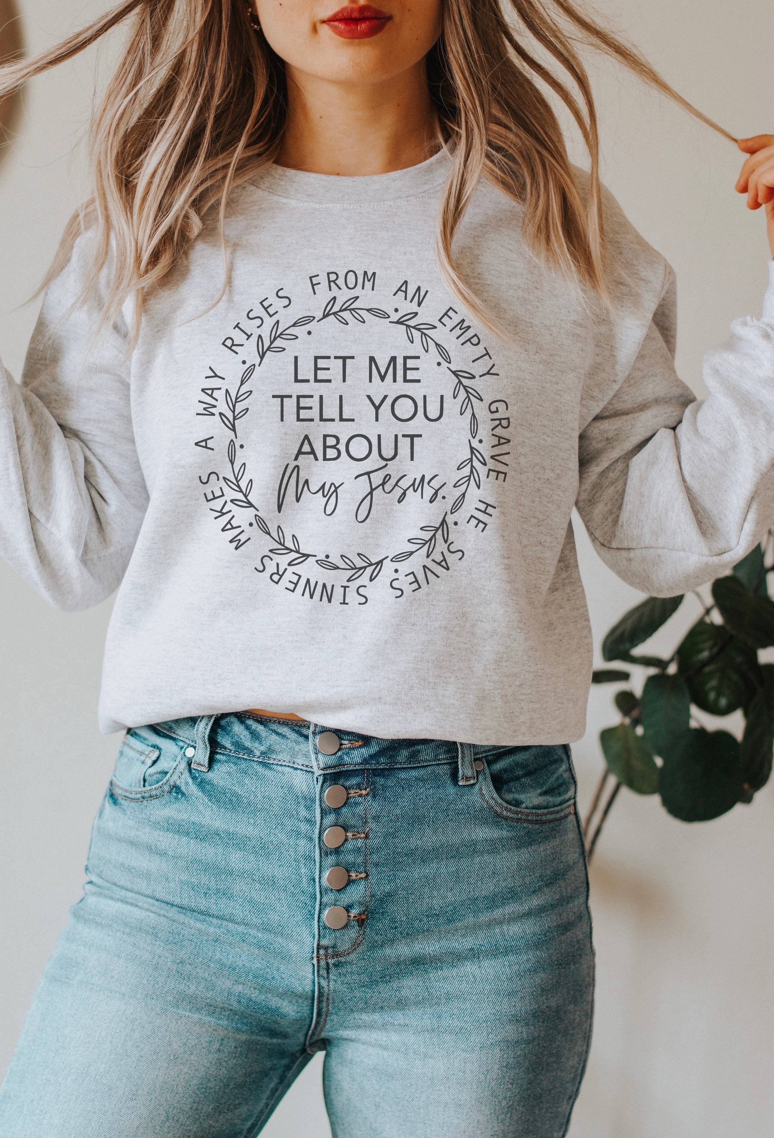 Let Me Tell You About My Jesus Crew Neck Sweatshirt T-Shirts, Hoodie | PodTeesHub.com